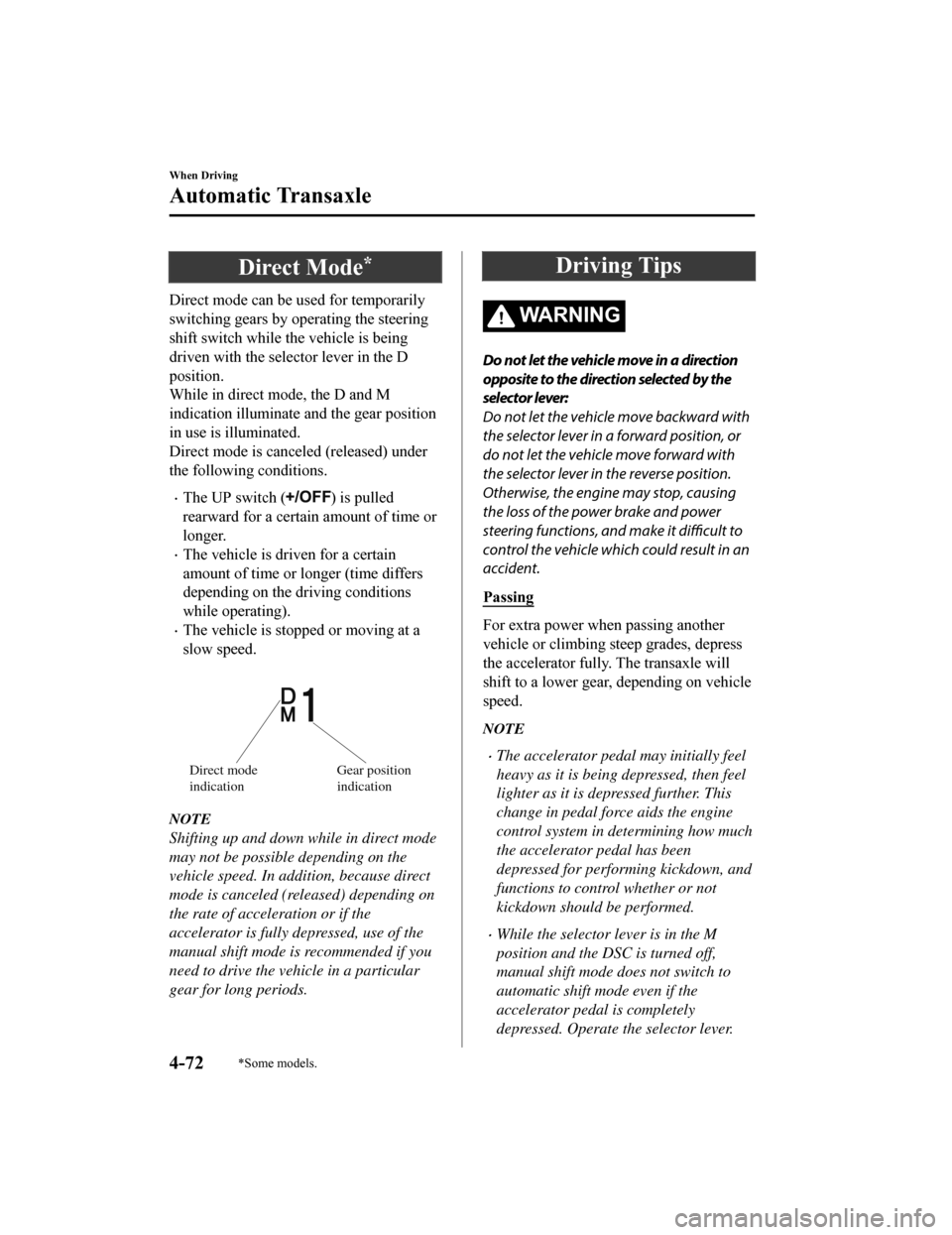 MAZDA MODEL 6 2019 (in English) Owners Guide Direct Mode*
Direct mode can be used for temporarily
switching gears by operating the steering
shift switch while the vehicle is being
driven with the selector lever in the D
position.
While in direct MAZDA MODEL 6 2019 (in English) Owners Guide Direct Mode*
Direct mode can be used for temporarily
switching gears by operating the steering
shift switch while the vehicle is being
driven with the selector lever in the D
position.
While in direct