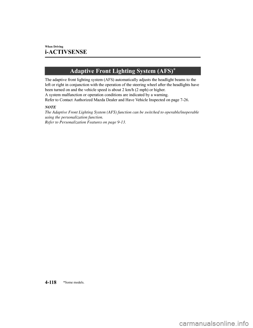 MAZDA MODEL 6 2019 (in English) User Guide Adaptive Front Lighting System (AFS)*
The adaptive front lighting system (AFS) automatically adjusts the headlight beams to the
left or right in conjunction with the operation of the steering wheel a MAZDA MODEL 6 2019 (in English) User Guide Adaptive Front Lighting System (AFS)*
The adaptive front lighting system (AFS) automatically adjusts the headlight beams to the
left or right in conjunction with the operation of the steering wheel a
