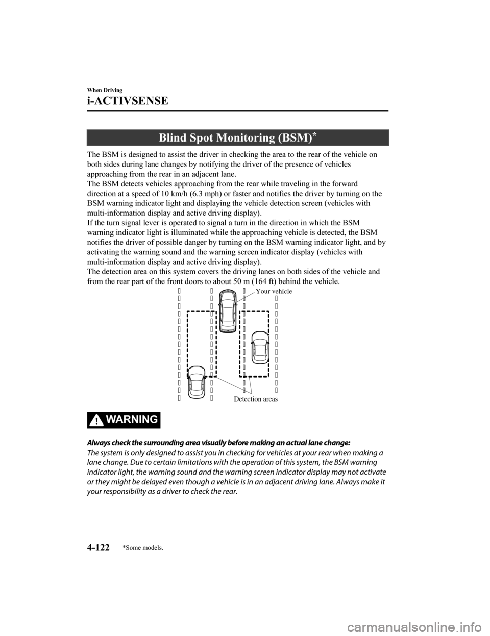 MAZDA MODEL 6 2019 (in English) Manual PDF Blind Spot Monitoring (BSM)*
The BSM is designed to assist the driver in checking the area to the rear of the vehicle on
both sides during lane changes b y notifying the driver of the presence of vehi MAZDA MODEL 6 2019 (in English) Manual PDF Blind Spot Monitoring (BSM)*
The BSM is designed to assist the driver in checking the area to the rear of the vehicle on
both sides during lane changes b y notifying the driver of the presence of vehi