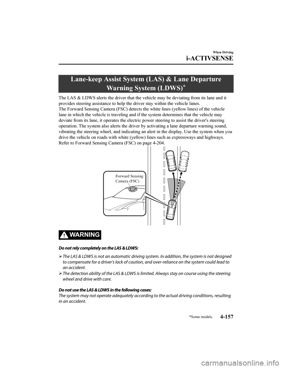 MAZDA MODEL 6 2019 (in English) Owners Guide Lane-keep Assist System (LAS) & Lane DepartureWarning System (LDWS)
*
The LAS & LDWS alerts the driver that the vehicle may be deviat ing from its lane and it
provides steering assistance to help the MAZDA MODEL 6 2019 (in English) Owners Guide Lane-keep Assist System (LAS) & Lane DepartureWarning System (LDWS)
*
The LAS & LDWS alerts the driver that the vehicle may be deviat ing from its lane and it
provides steering assistance to help the