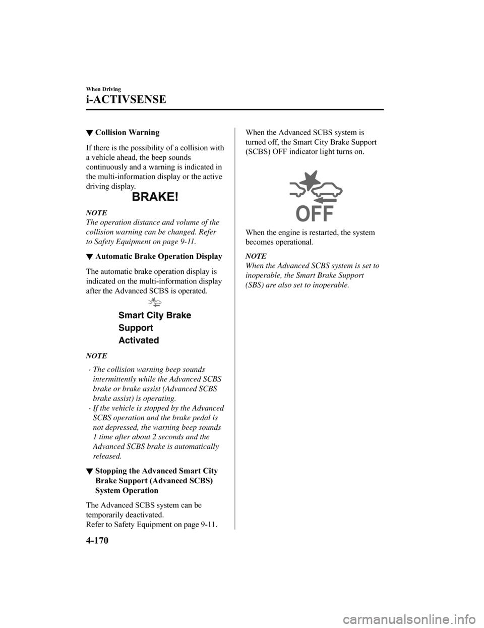 MAZDA MODEL 6 2019 Owners Manual (in English) ▼Collision Warning
If there is the possibil
ity of a collision with
a vehicle ahead, the beep sounds
continuously and a warning is indicated in
the multi-information d isplay or the active
driving d MAZDA MODEL 6 2019 Owners Manual (in English) ▼Collision Warning
If there is the possibil
ity of a collision with
a vehicle ahead, the beep sounds
continuously and a warning is indicated in
the multi-information d isplay or the active
driving d