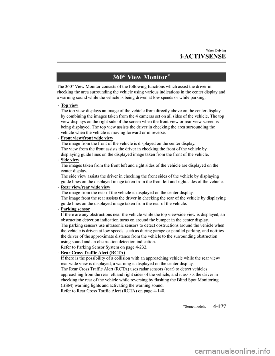 MAZDA MODEL 6 2019 Owners Manual (in English) 360° View Monitor*
The 360° View Monitor consists of the following functions which assist the driver in
checking the area surrounding the vehicle using various indications in the center display and MAZDA MODEL 6 2019 Owners Manual (in English) 360° View Monitor*
The 360° View Monitor consists of the following functions which assist the driver in
checking the area surrounding the vehicle using various indications in the center display and