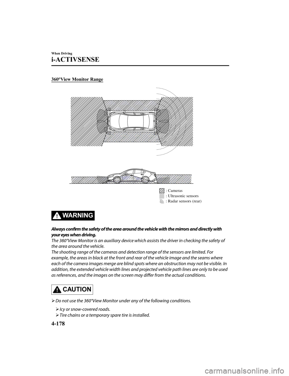 MAZDA MODEL 6 2019 Owners Manual (in English) 360°View Monitor Range
: Cameras
: Ultrasonic sensors
: Radar sensors (rear)
WA R N I N G
Always confirm the safety of the area around the vehicle with the mirrors and directly with
your eyes when dr MAZDA MODEL 6 2019 Owners Manual (in English) 360°View Monitor Range
: Cameras
: Ultrasonic sensors
: Radar sensors (rear)
WA R N I N G
Always confirm the safety of the area around the vehicle with the mirrors and directly with
your eyes when dr