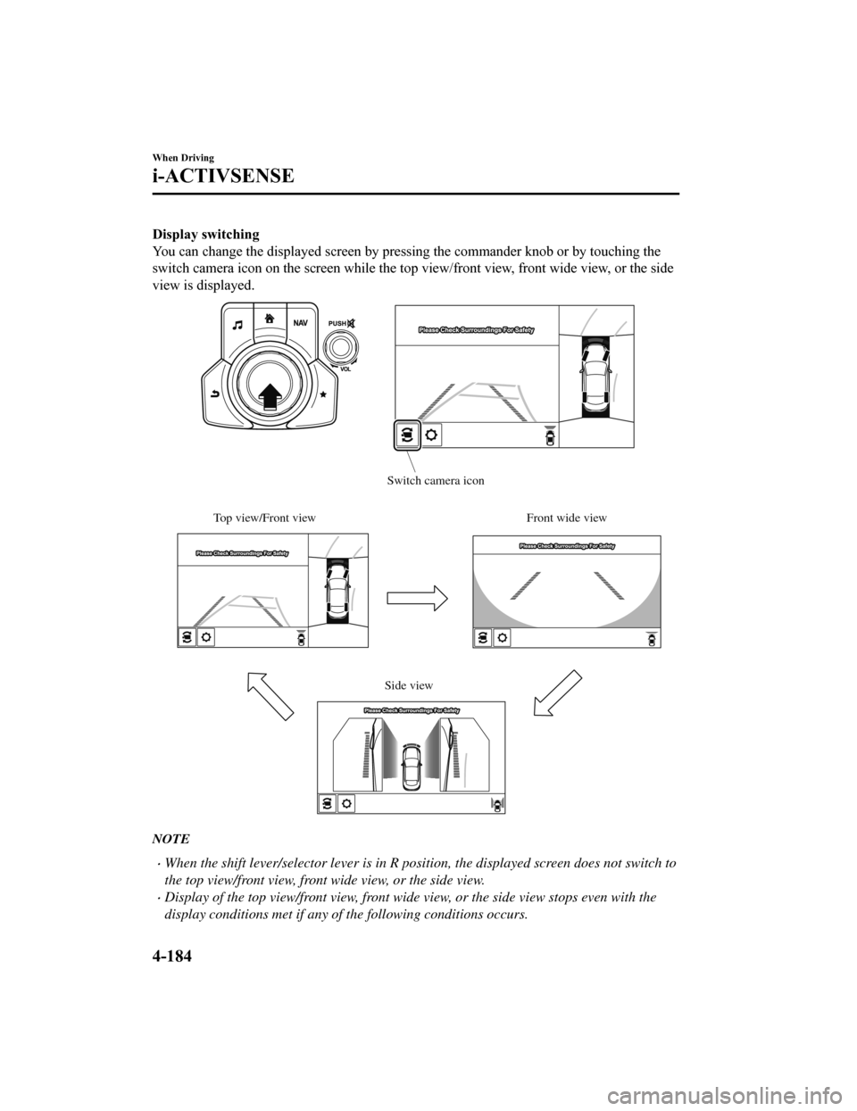 MAZDA MODEL 6 2019 Owners Manual (in English) Display switching
You can change the displayed screen by pressing the commander knob or by touching the
switch camera icon on the screen while the top view/front view, front wide view, or the side
vi MAZDA MODEL 6 2019 Owners Manual (in English) Display switching
You can change the displayed screen by pressing the commander knob or by touching the
switch camera icon on the screen while the top view/front view, front wide view, or the side
vi