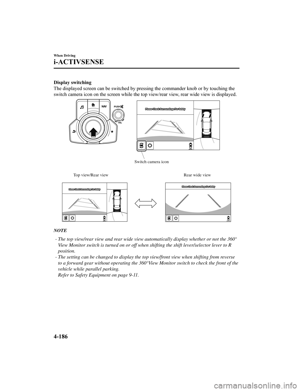 MAZDA MODEL 6 2019 Owners Manual (in English) Display switching
The displayed screen can be switched by pressing the commander knob or by touching the
switch camera icon on the screen while the top view/rear view, rear wide view is displayed.
Top MAZDA MODEL 6 2019 Owners Manual (in English) Display switching
The displayed screen can be switched by pressing the commander knob or by touching the
switch camera icon on the screen while the top view/rear view, rear wide view is displayed.
Top