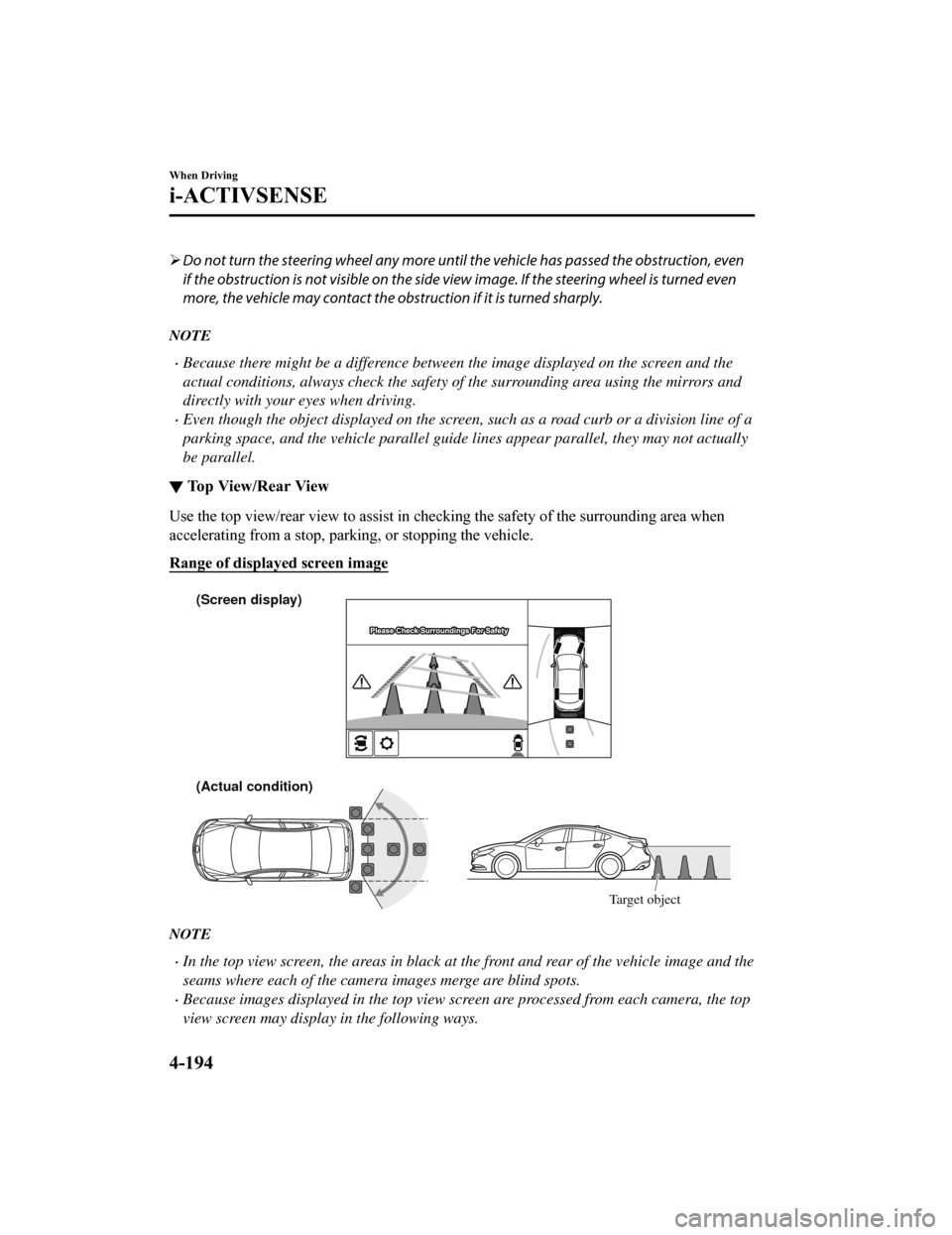 MAZDA MODEL 6 2019 Owners Manual (in English) Do not turn the steering wheel any more until the vehicle has passed the obstruction, even
if the obstruction is not visible on the side view image. If the steering wheel is turned even
more, the MAZDA MODEL 6 2019 Owners Manual (in English) Do not turn the steering wheel any more until the vehicle has passed the obstruction, even
if the obstruction is not visible on the side view image. If the steering wheel is turned even
more, the