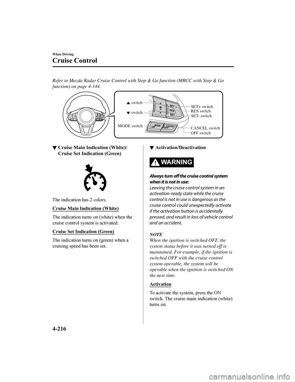 MAZDA MODEL 6 2019 (in English) Owners Manual Refer to Mazda Radar Cruise Control with Stop & Go function (MRCC with Stop & Go
function) on page 4-144.
CANCEL switchRES switch
OFF switch
switch switch
MODE switch
SET- switch
SET+ switch
▼
Cruis MAZDA MODEL 6 2019 (in English) Owners Manual Refer to Mazda Radar Cruise Control with Stop & Go function (MRCC with Stop & Go
function) on page 4-144.
CANCEL switchRES switch
OFF switch
switch switch
MODE switch
SET- switch
SET+ switch
▼
Cruis