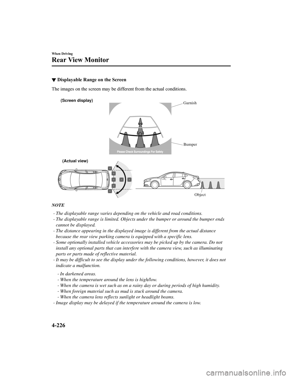MAZDA MODEL 6 2019 Owners Manual (in English) ▼Displayable Range on the Screen
The images on the screen may be different from the actual condi
tions.
(Screen display)
(Actual view) Object
Garnish
Bumper
NOTE
The displayable range varies de MAZDA MODEL 6 2019 Owners Manual (in English) ▼Displayable Range on the Screen
The images on the screen may be different from the actual condi
tions.
(Screen display)
(Actual view) Object
Garnish
Bumper
NOTE
The displayable range varies de