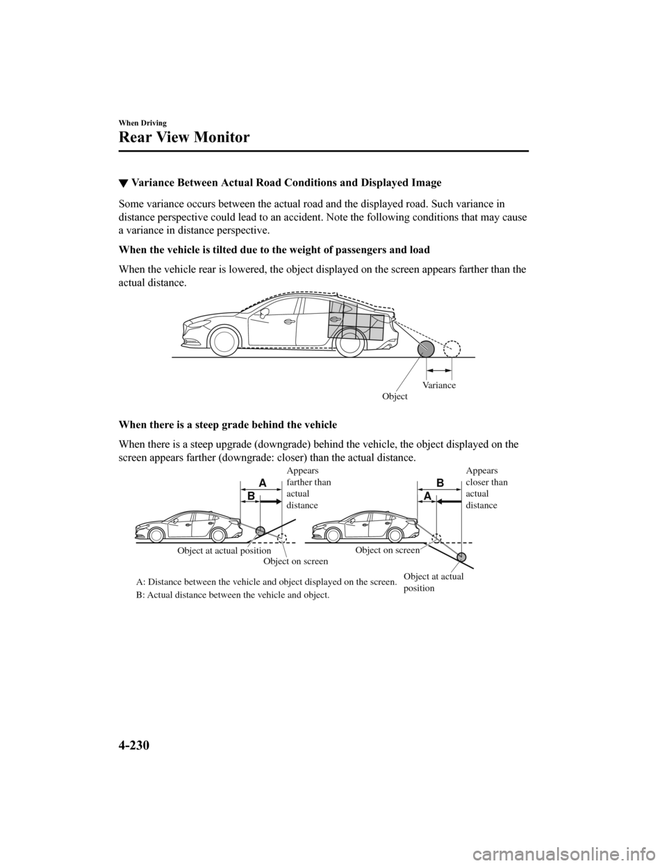 MAZDA MODEL 6 2019 Owners Manual (in English) ▼Variance Between Actual Road C
onditions and Displayed Image
Some variance occurs between the actual road and the displayed road. Such variance in
distance perspective could lead to an accident. N MAZDA MODEL 6 2019 Owners Manual (in English) ▼Variance Between Actual Road C
onditions and Displayed Image
Some variance occurs between the actual road and the displayed road. Such variance in
distance perspective could lead to an accident. N