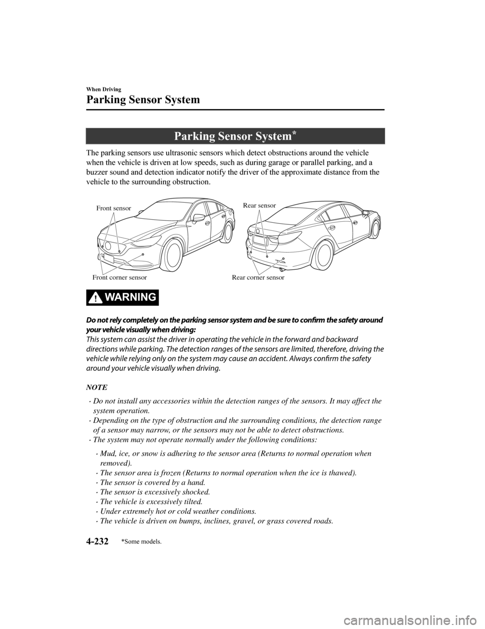 MAZDA MODEL 6 2019 Owners Manual (in English) Parking Sensor System*
The parking sensors use ultrasonic sensors which detect obstructions around the vehicle
when the vehicle is driven at lo w speeds, such as during garage or parallel parking, an MAZDA MODEL 6 2019 Owners Manual (in English) Parking Sensor System*
The parking sensors use ultrasonic sensors which detect obstructions around the vehicle
when the vehicle is driven at lo w speeds, such as during garage or parallel parking, an