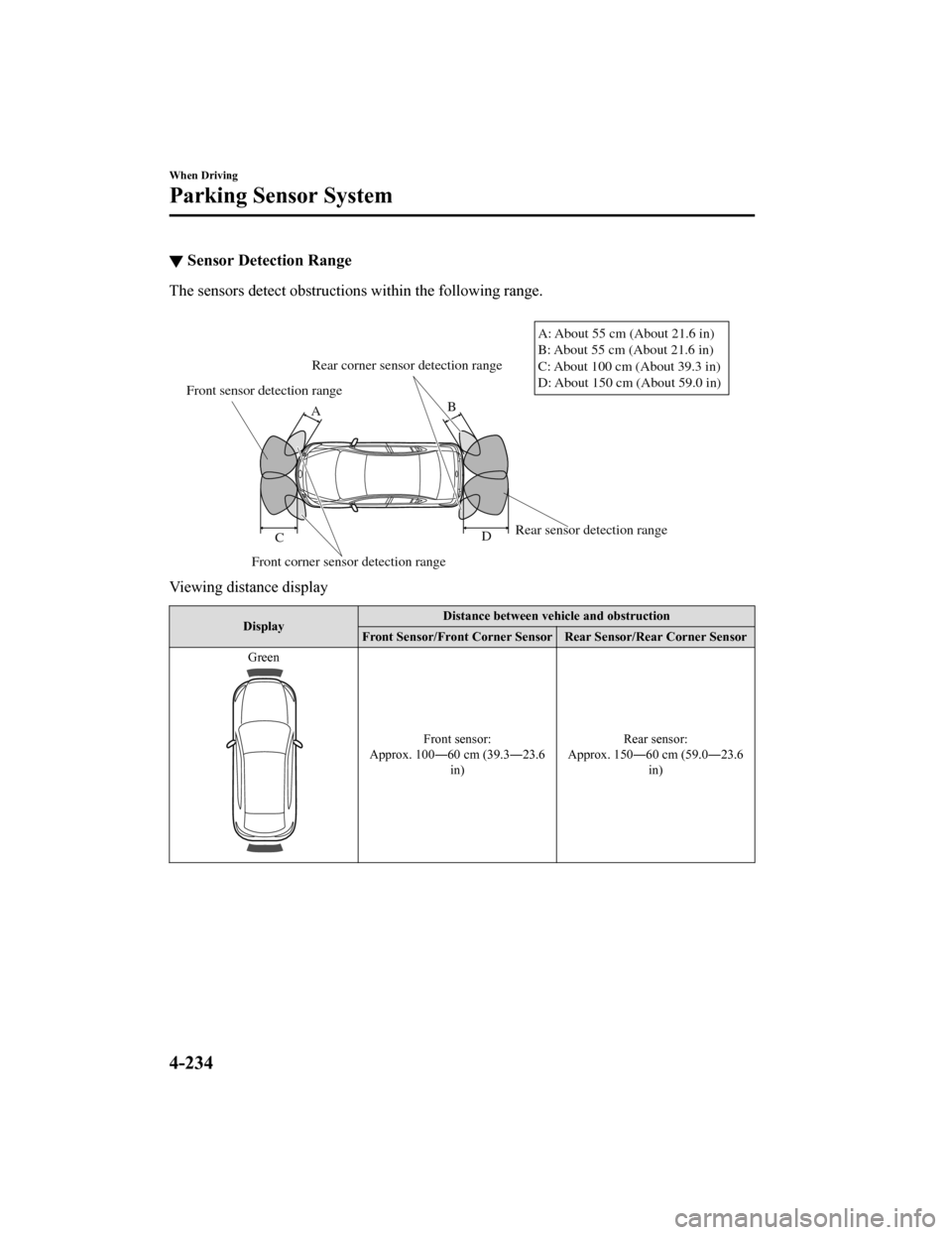 MAZDA MODEL 6 2019 Owners Manual (in English) ▼Sensor Detection Range
The sensors detect obstruction
s within the following range.
Front sensor detection range
Front corner sensor detection range Rear sensor detection range
Rear corner sensor MAZDA MODEL 6 2019 Owners Manual (in English) ▼Sensor Detection Range
The sensors detect obstruction
s within the following range.
Front sensor detection range
Front corner sensor detection range Rear sensor detection range
Rear corner sensor