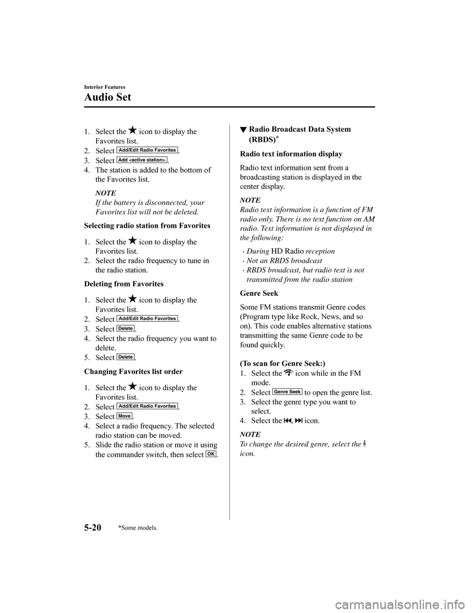 MAZDA MODEL 6 2019 Owners Manual (in English) 1. Select the icon to display the
Favorites list.
2. Select
.
3. Select
.
4. The station is added to the bottom of the Favorites list.
NOTE
If the battery is disconnected, your
Favorites list will MAZDA MODEL 6 2019 Owners Manual (in English) 1. Select the icon to display the
Favorites list.
2. Select
.
3. Select
.
4. The station is added to the bottom of the Favorites list.
NOTE
If the battery is disconnected, your
Favorites list will