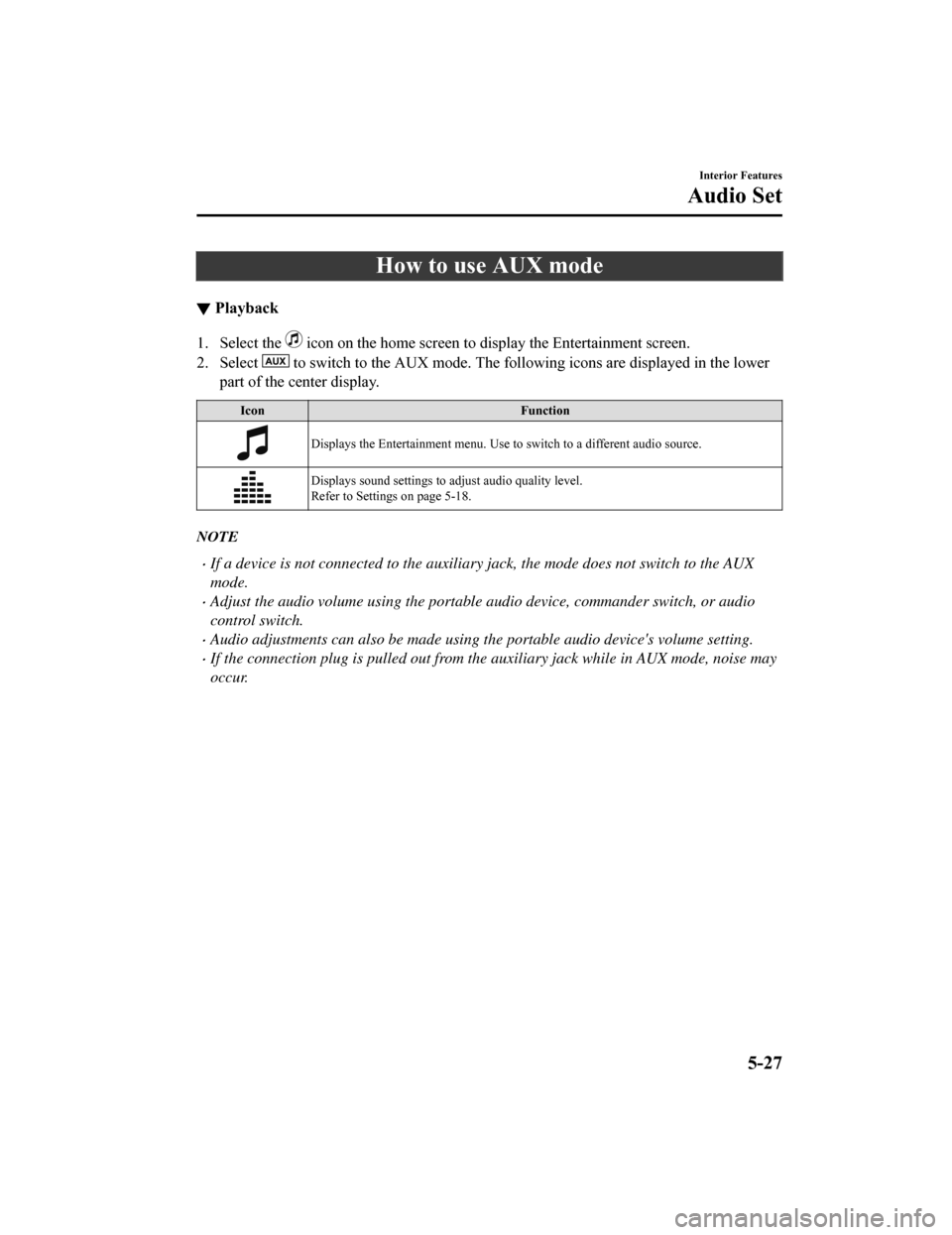 MAZDA MODEL 6 2019 Owners Manual (in English) How to use AUX mode
▼Playback
1. Select the icon on the home screen to display the Entertainment screen.
2. Select
to switch to the AUX mode. The following icons are displayed i n the lower
part MAZDA MODEL 6 2019 Owners Manual (in English) How to use AUX mode
▼Playback
1. Select the icon on the home screen to display the Entertainment screen.
2. Select
to switch to the AUX mode. The following icons are displayed i n the lower
part