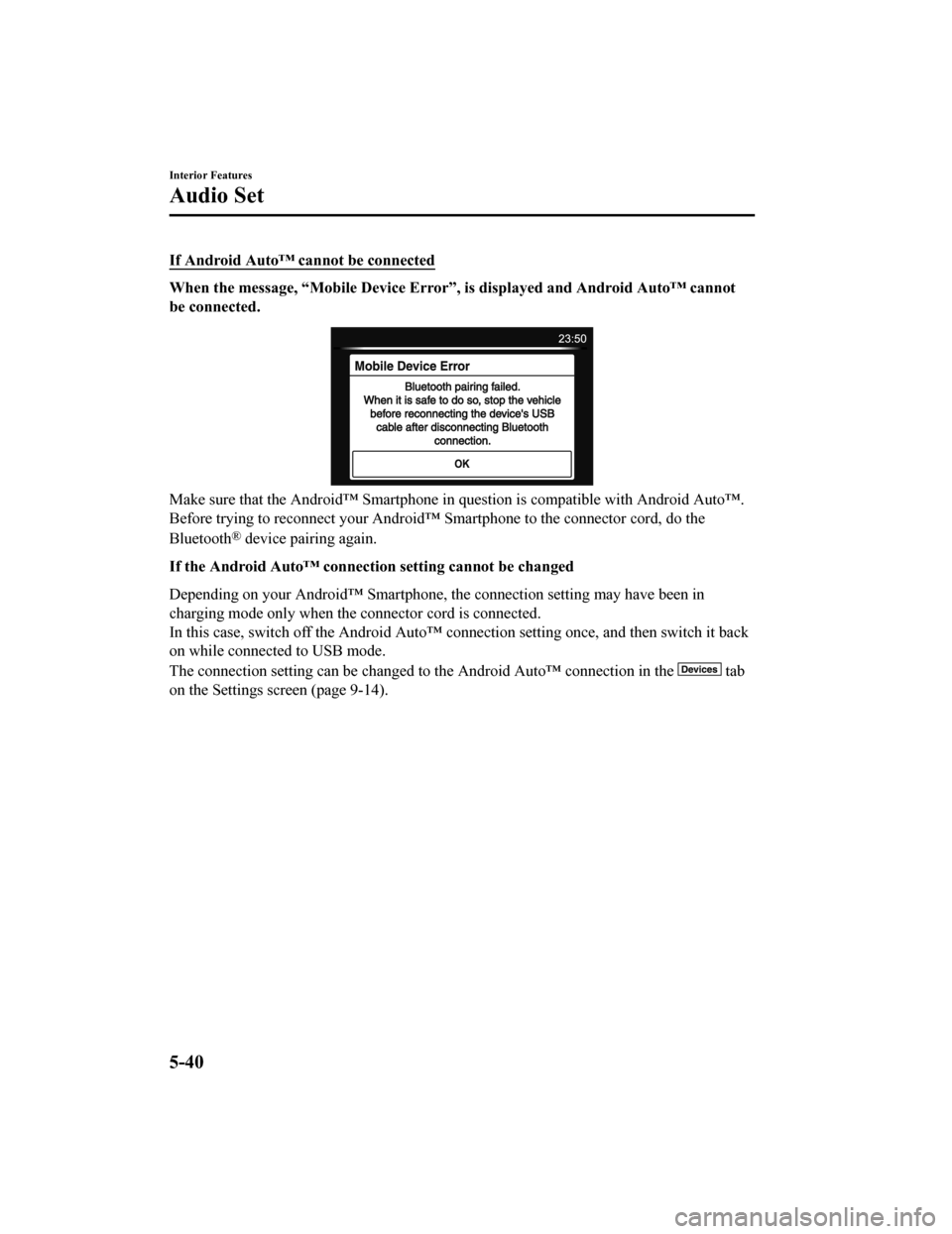 MAZDA MODEL 6 2019 Owners Manual (in English) If Android Auto™ cannot be connected
When the message, “Mobile Device Error”, is displayed and Android Auto™ cannot
be connected.
Make sure that the Android™ Smartphone in question is compat MAZDA MODEL 6 2019 Owners Manual (in English) If Android Auto™ cannot be connected
When the message, “Mobile Device Error”, is displayed and Android Auto™ cannot
be connected.
Make sure that the Android™ Smartphone in question is compat