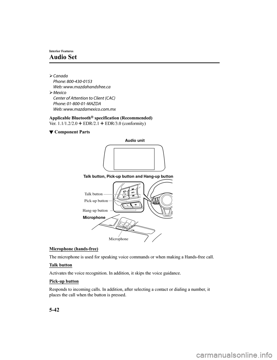 MAZDA MODEL 6 2019 Owners Manual (in English) Canada
Phone: 800-430-0153
Web: www.mazdahandsfree.ca
Mexico
Center of Attention to Client (CAC)
Phone: 01-800-01-MAZDA
Web: www.mazdamexico.com.mx
Applicable Bluetooth
® specification (Recomm MAZDA MODEL 6 2019 Owners Manual (in English) Canada
Phone: 800-430-0153
Web: www.mazdahandsfree.ca
Mexico
Center of Attention to Client (CAC)
Phone: 01-800-01-MAZDA
Web: www.mazdamexico.com.mx
Applicable Bluetooth
® specification (Recomm