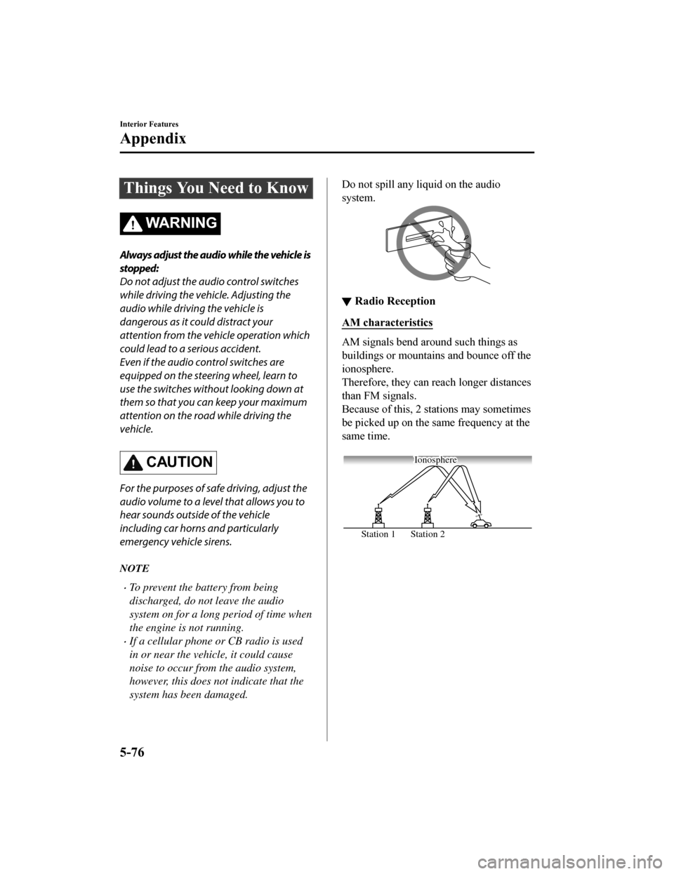 MAZDA MODEL 6 2019 Owners Manual (in English) Things You Need to Know
WA R N I N G
Always adjust the audio while the vehicle is
stopped:
Do not adjust the audio control switches
while driving the vehicle. Adjusting the
audio while driving the veh MAZDA MODEL 6 2019 Owners Manual (in English) Things You Need to Know
WA R N I N G
Always adjust the audio while the vehicle is
stopped:
Do not adjust the audio control switches
while driving the vehicle. Adjusting the
audio while driving the veh