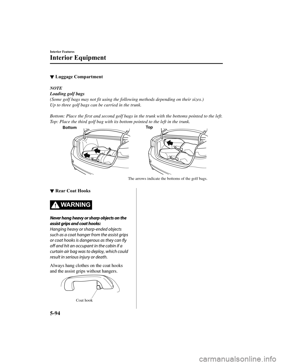 MAZDA MODEL 6 2019 Owners Manual (in English) ▼Luggage Compartment
NOTE
Loading golf bags
(Some golf bags may not fit using the following methods depending on their sizes.)
Up to three golf bags can be carried in the trunk.
Bottom: Place the MAZDA MODEL 6 2019 Owners Manual (in English) ▼Luggage Compartment
NOTE
Loading golf bags
(Some golf bags may not fit using the following methods depending on their sizes.)
Up to three golf bags can be carried in the trunk.
Bottom: Place the