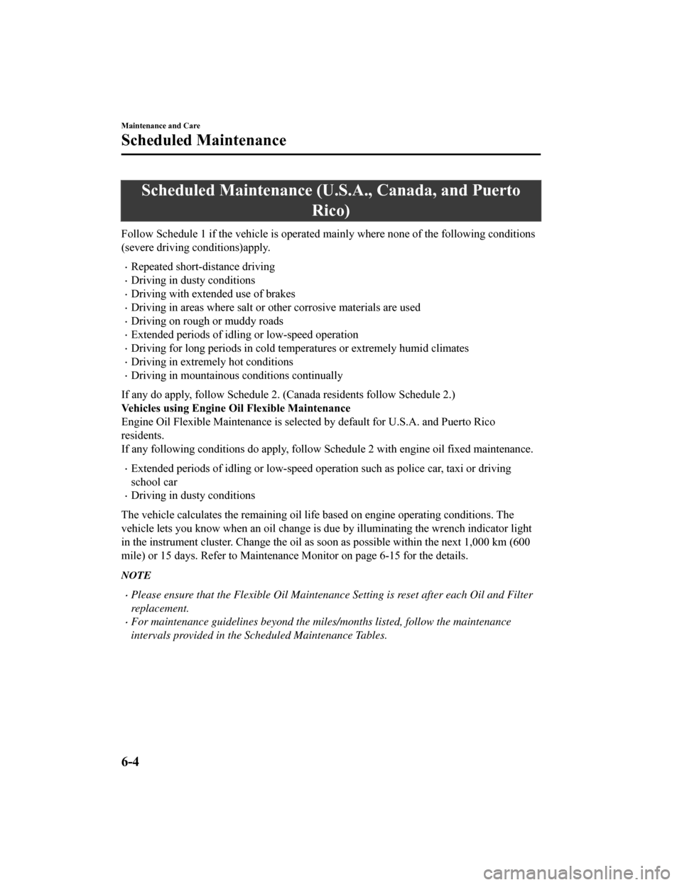 MAZDA MODEL 6 2019 (in English) User Guide Scheduled Maintenance (U.S.A., Canada, and Puerto
Rico)
Follow Schedule 1 if the vehicle is operated mainly where none of the following conditions
(severe driving conditions)apply.
Repeated short- MAZDA MODEL 6 2019 (in English) User Guide Scheduled Maintenance (U.S.A., Canada, and Puerto
Rico)
Follow Schedule 1 if the vehicle is operated mainly where none of the following conditions
(severe driving conditions)apply.
Repeated short-