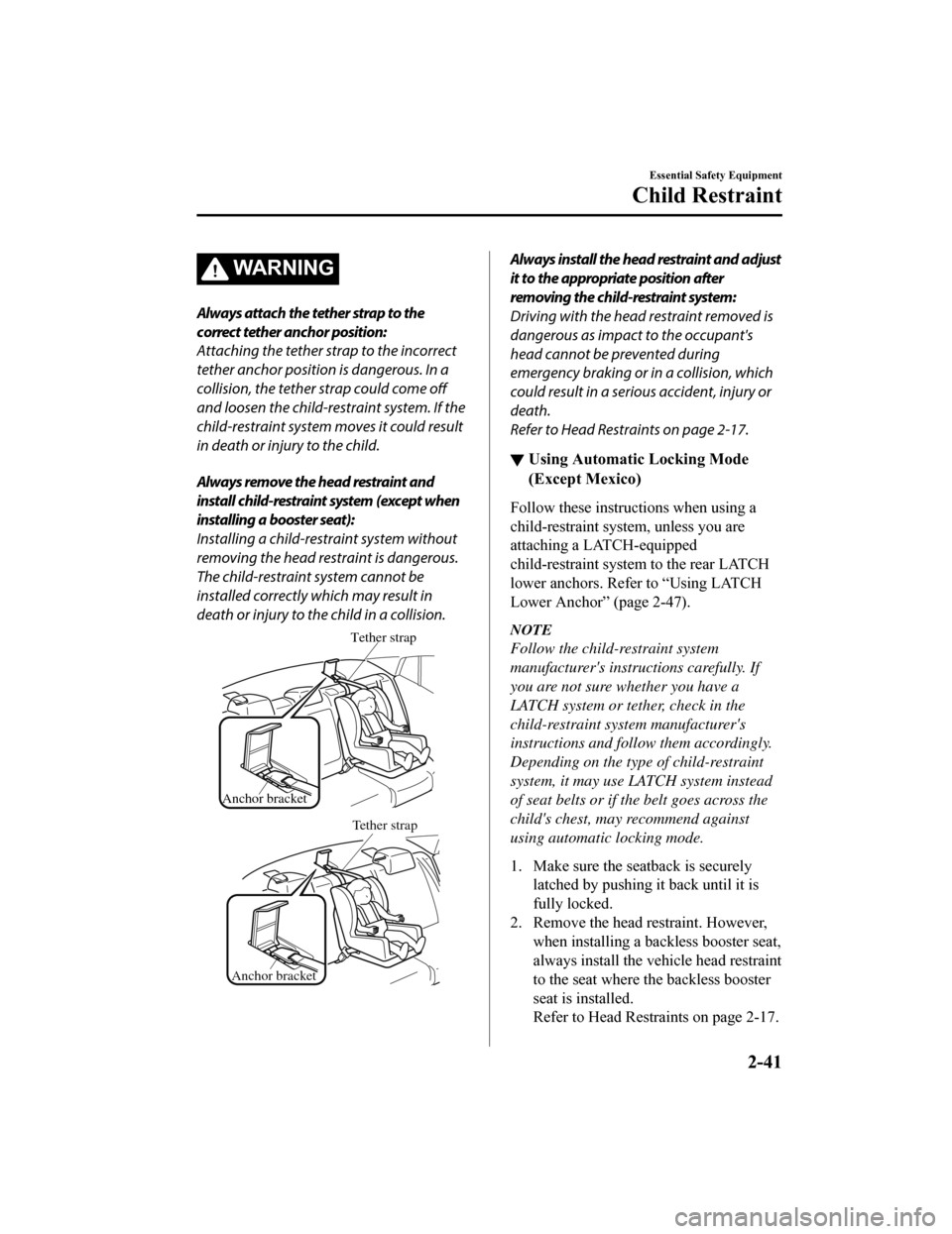 MAZDA MODEL 6 2019  Owners Manual (in English) WA R N I N G
Always attach the tether strap to the
correct tether anchor position:
Attaching the tether strap to the incorrect
tether anchor position is dangerous. In a
collision, the tether strap cou