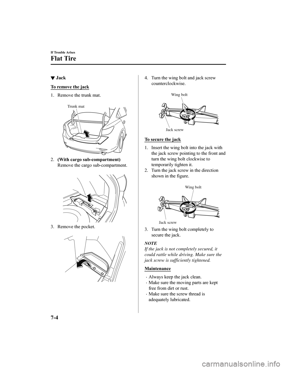 MAZDA MODEL 6 2019 Owners Manual (in English) ▼Jack
To remove the jack
1. Remove the trunk mat.
Trunk mat
2.(With cargo sub-compartment)
Remove the cargo sub-compartment.
3. Remove the pocket.
4. Turn the wing bolt and jack screwcountercl MAZDA MODEL 6 2019 Owners Manual (in English) ▼Jack
To remove the jack
1. Remove the trunk mat.
Trunk mat
2.(With cargo sub-compartment)
Remove the cargo sub-compartment.
3. Remove the pocket.
4. Turn the wing bolt and jack screwcountercl