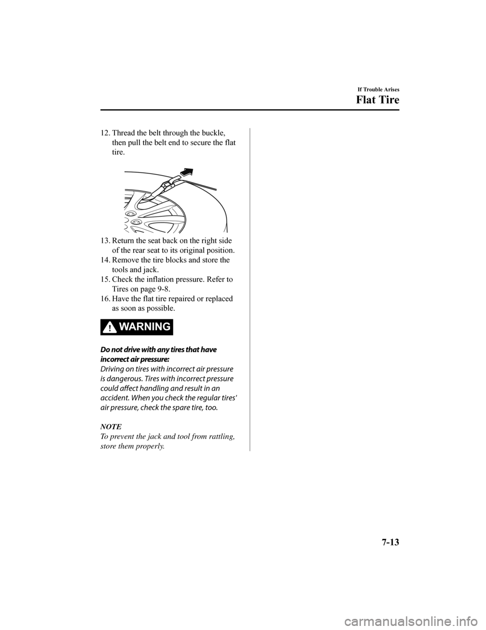 MAZDA MODEL 6 2019 Owners Manual (in English) 12. Thread the belt through the buckle,then pull the belt end to secure the flat
tire.
13. Return the seat back on the right sideof the rear seat to its original position.
14. Remove the tire blocks MAZDA MODEL 6 2019 Owners Manual (in English) 12. Thread the belt through the buckle,then pull the belt end to secure the flat
tire.
13. Return the seat back on the right sideof the rear seat to its original position.
14. Remove the tire blocks