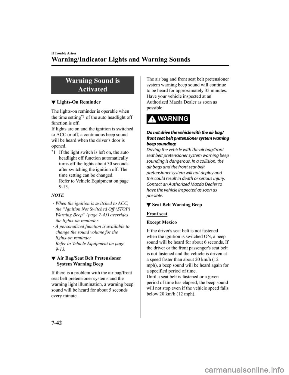 MAZDA MODEL 6 2019 Owners Manual (in English) Warning Sound isActivated
▼Lights-On Reminder
The lights-on reminder is operable when
the time setting
*1 of the auto headlight off
function is off.
If lights are on and the ignition is switched
to MAZDA MODEL 6 2019 Owners Manual (in English) Warning Sound isActivated
▼Lights-On Reminder
The lights-on reminder is operable when
the time setting
*1 of the auto headlight off
function is off.
If lights are on and the ignition is switched
to