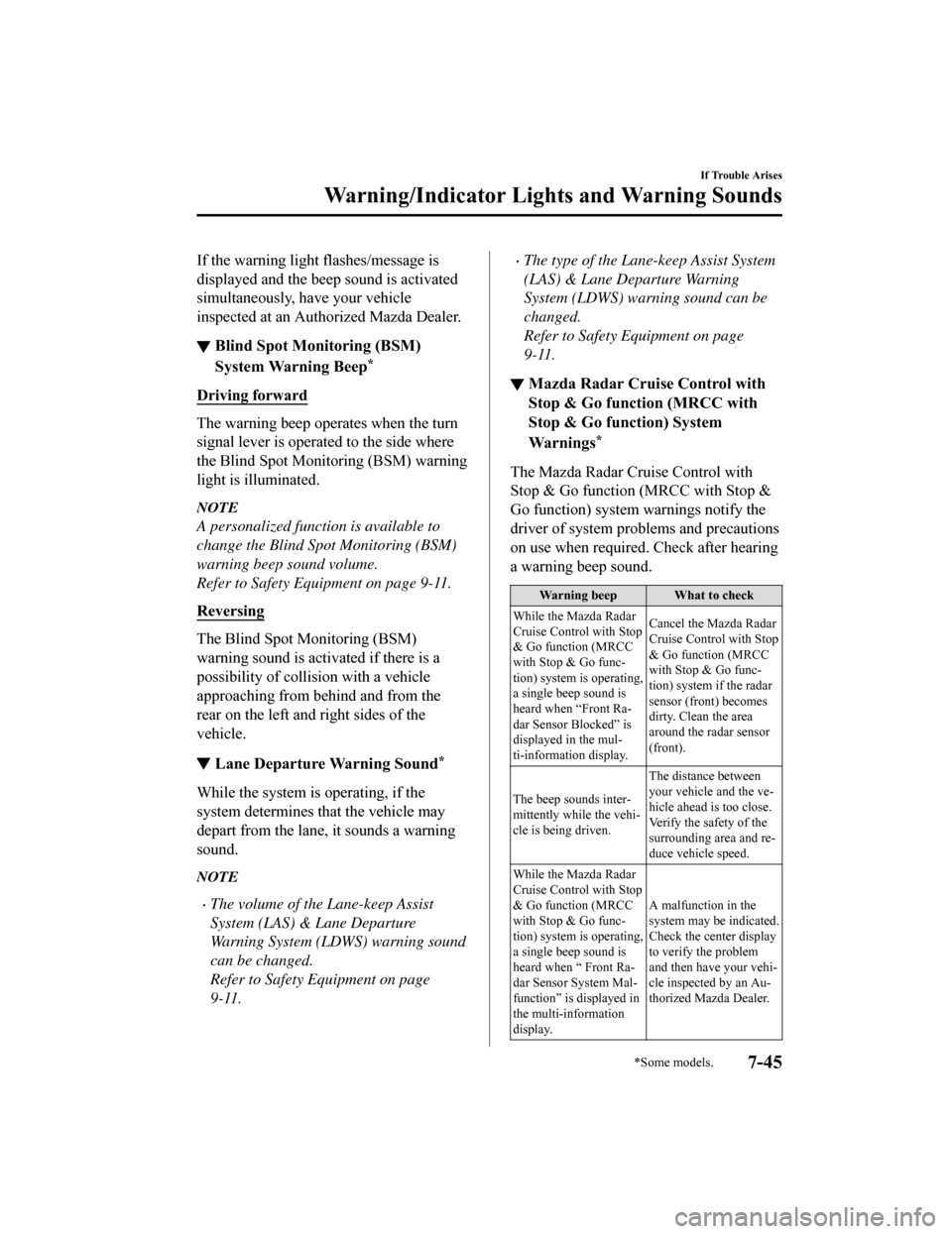 MAZDA MODEL 6 2019 (in English) Manual Online If the warning light flashes/message is
displayed and the beep sound is activated
simultaneously, have your vehicle
inspected at an Authorized Mazda Dealer.
▼ Blind Spot Monitoring (BSM)
System Warn MAZDA MODEL 6 2019 (in English) Manual Online If the warning light flashes/message is
displayed and the beep sound is activated
simultaneously, have your vehicle
inspected at an Authorized Mazda Dealer.
▼ Blind Spot Monitoring (BSM)
System Warn