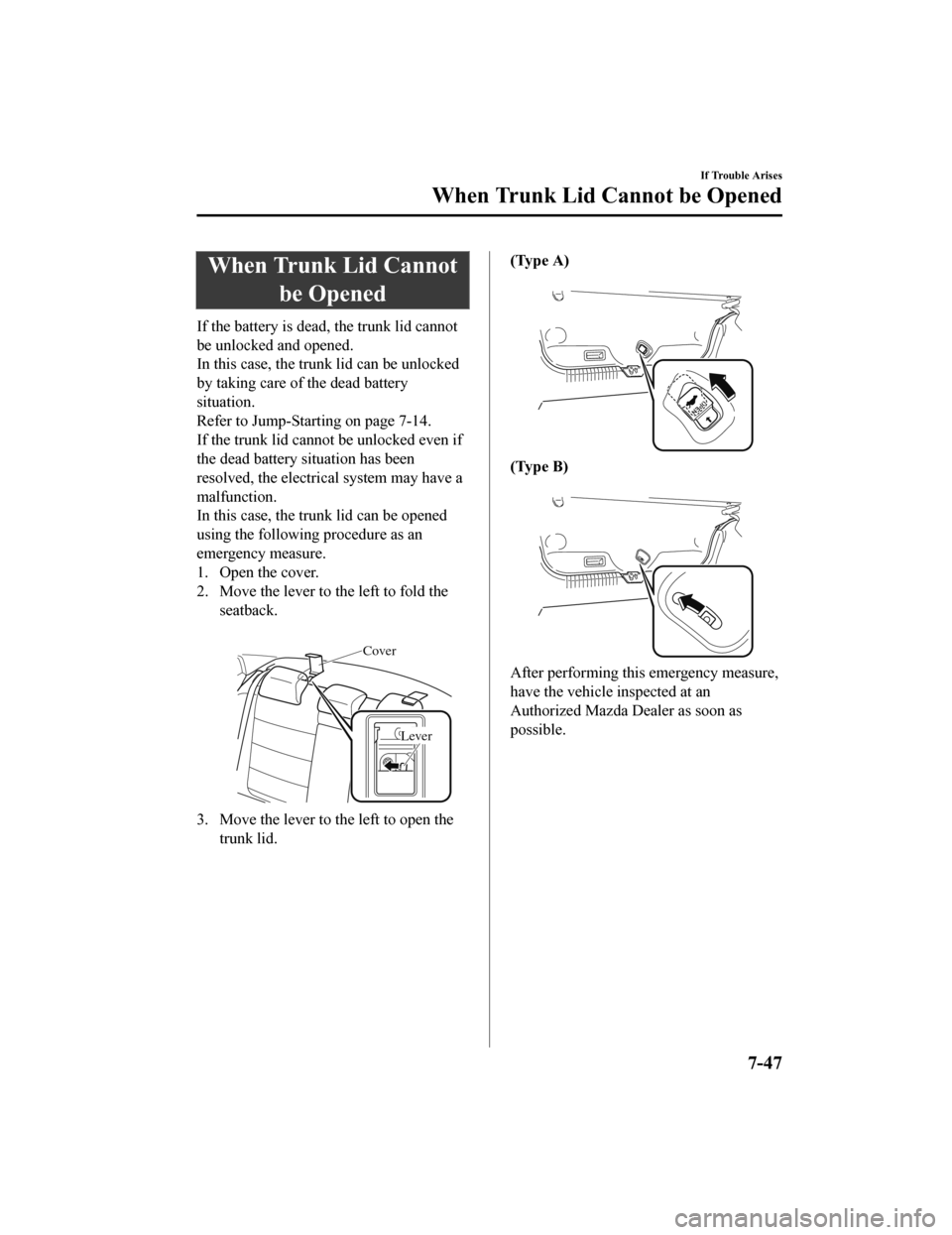 MAZDA MODEL 6 2019 Owners Manual (in English) When Trunk Lid Cannotbe Opened
If the battery is dead, the trunk lid cannot
be unlocked and opened.
In this case, the trunk lid can be unlocked
by taking care of the dead battery
situation.
Refer to J MAZDA MODEL 6 2019 Owners Manual (in English) When Trunk Lid Cannotbe Opened
If the battery is dead, the trunk lid cannot
be unlocked and opened.
In this case, the trunk lid can be unlocked
by taking care of the dead battery
situation.
Refer to J