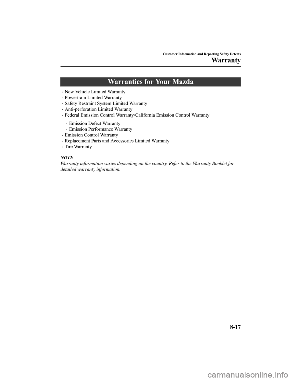MAZDA MODEL 6 2019 Owners Manual (in English) Warranties for Your Mazda
New Vehicle Limited Warranty
Powertrain Limited Warranty
Safety Restraint System Limited Warranty
Anti-perforation Limited Warranty
Federal Emission Control Wa MAZDA MODEL 6 2019 Owners Manual (in English) Warranties for Your Mazda
New Vehicle Limited Warranty
Powertrain Limited Warranty
Safety Restraint System Limited Warranty
Anti-perforation Limited Warranty
Federal Emission Control Wa
