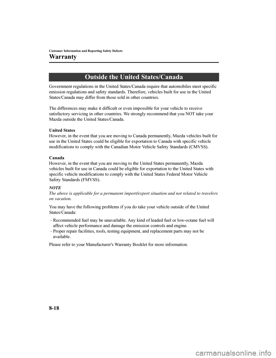 MAZDA MODEL 6 2019 Owners Manual (in English) Outside the United States/Canada
Government regulations in the United States/Canada require that automobiles meet specific
emission regulations and safety standards. Therefore, vehicles built for use MAZDA MODEL 6 2019 Owners Manual (in English) Outside the United States/Canada
Government regulations in the United States/Canada require that automobiles meet specific
emission regulations and safety standards. Therefore, vehicles built for use
