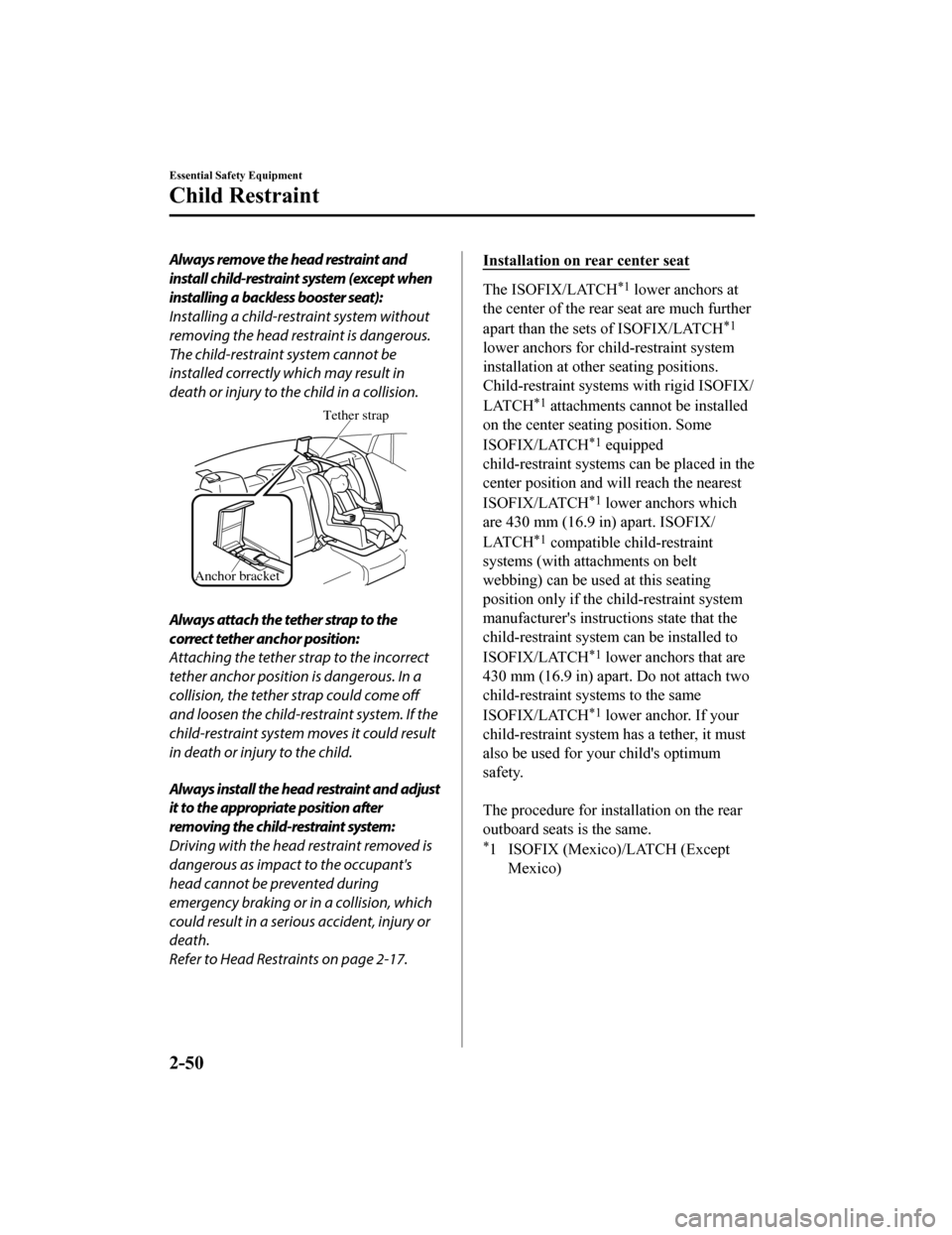 MAZDA MODEL 6 2019   (in English) Repair Manual Always remove the head restraint and
install child-restraint system (except when
installing a backless booster seat):
Installing a child-restraint system without
removing the head restraint is dangero