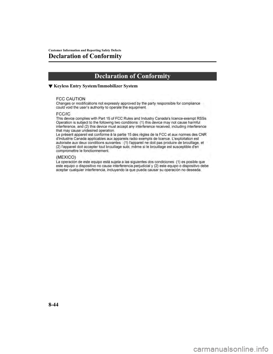 MAZDA MODEL 6 2019   (in English) User Guide Declaration of Conformity
▼Keyless Entry System/Immobilizer System
Customer Information and Reporting Safety Defects
Declaration of Conformity
8-44
Mazda6_8HK6-EA-19A_Edition1
2018-11-15 9:36:06 