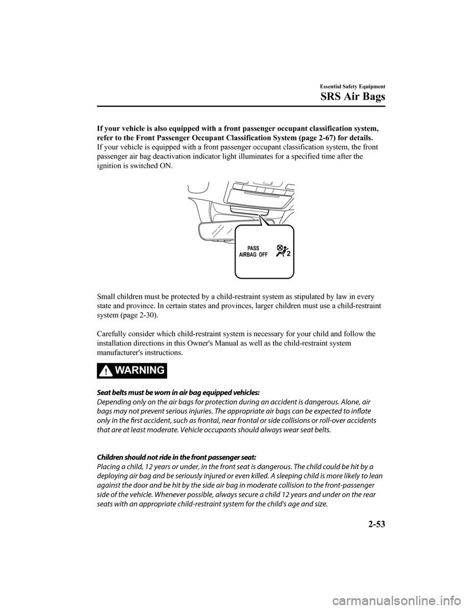 MAZDA MODEL 6 2019 Owners Manual (in English) If your vehicle is also equipped with a front passenger occupant classification system,
refer to the Front Pas senger Occupant Classi fication System (page 2-67) for details.
If your vehicle is equipp MAZDA MODEL 6 2019 Owners Manual (in English) If your vehicle is also equipped with a front passenger occupant classification system,
refer to the Front Pas senger Occupant Classi fication System (page 2-67) for details.
If your vehicle is equipp