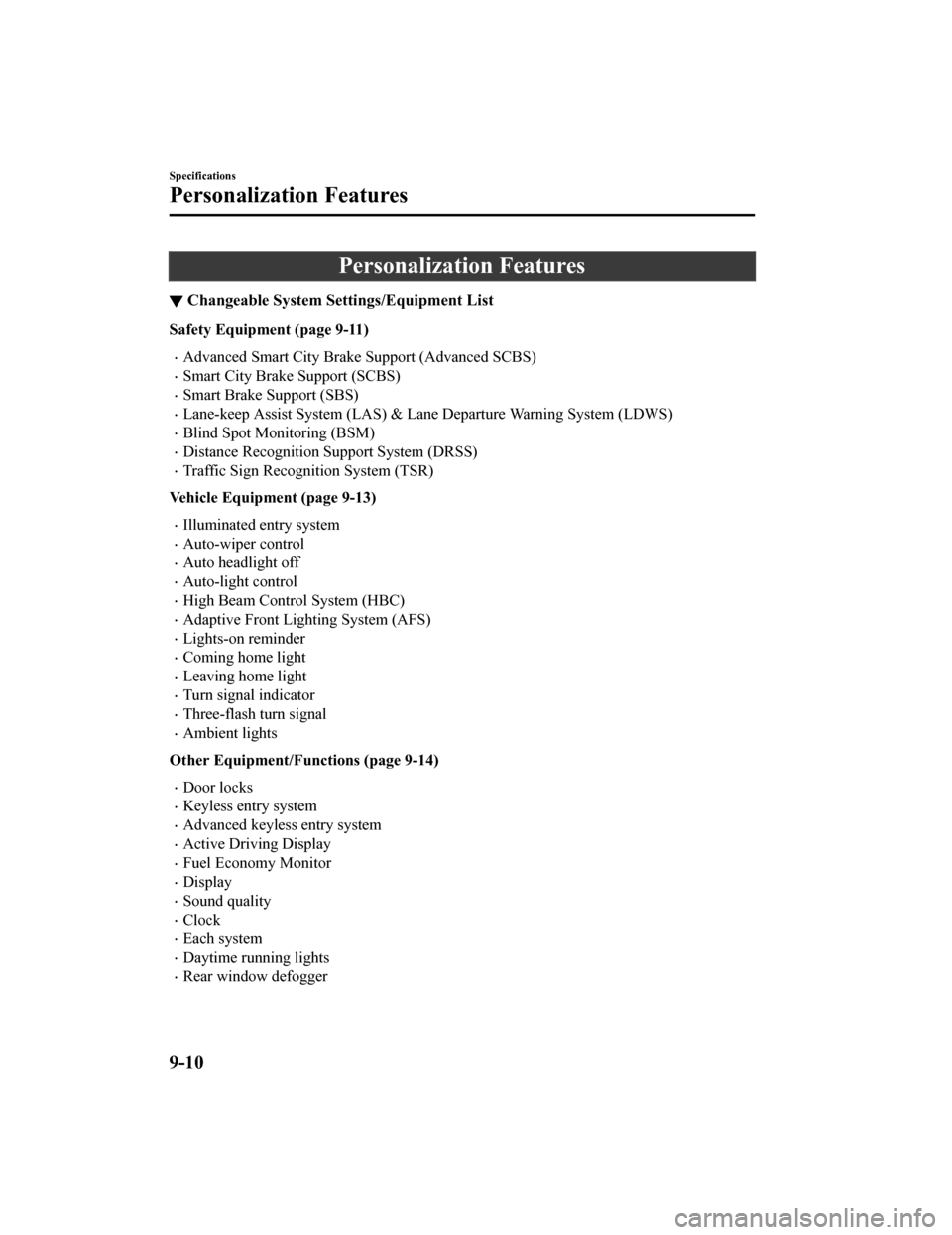 MAZDA MODEL 6 2019   (in English) User Guide Personalization Features
▼Changeable System Settings/Equipment List
Safety Equipment (page 9-11)
Advanced Smart City Brake Support (Advanced SCBS)
Smart City Brake Support (SCBS)
Smart Brak