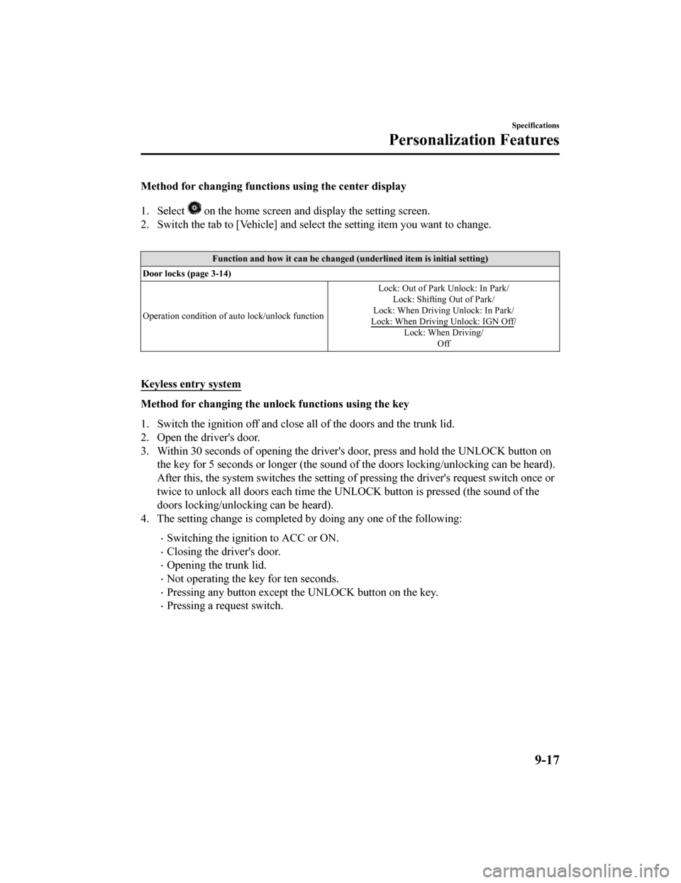 MAZDA MODEL 6 2019   (in English) Workshop Manual Method for changing functions using the center display
1. Select 
 on the home screen and display the setting screen.
2. Switch the tab to [Vehicle] and select the setting item you w ant to change.
 
