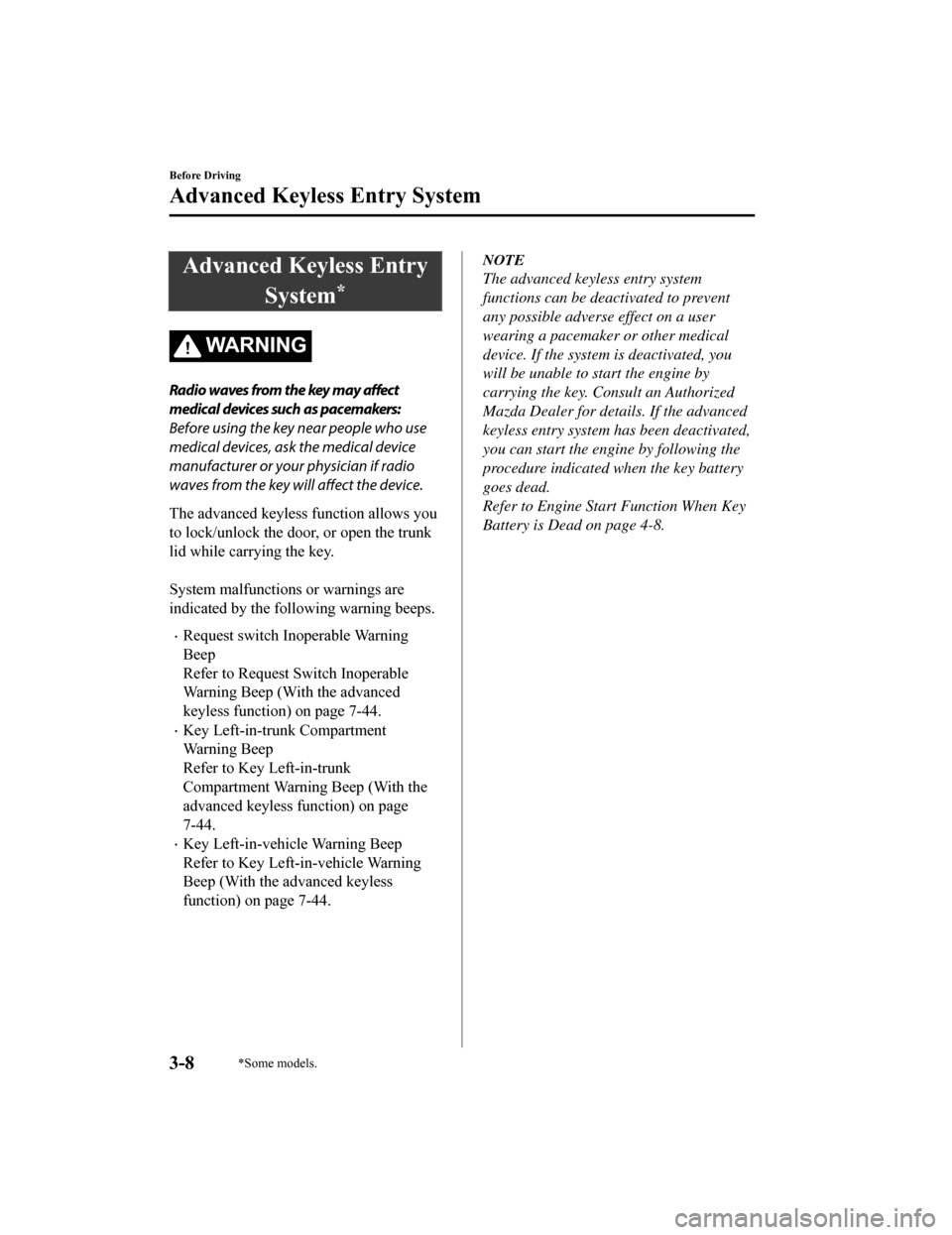 MAZDA MODEL 6 2019 Owners Manual (in English) Advanced Keyless EntrySystem
*
WA R N I N G
Radio waves from the key may affect
medical devices such as pacemakers:
Before using the key near people who use
medical devices, ask the medical device
ma MAZDA MODEL 6 2019 Owners Manual (in English) Advanced Keyless EntrySystem
*
WA R N I N G
Radio waves from the key may affect
medical devices such as pacemakers:
Before using the key near people who use
medical devices, ask the medical device
ma