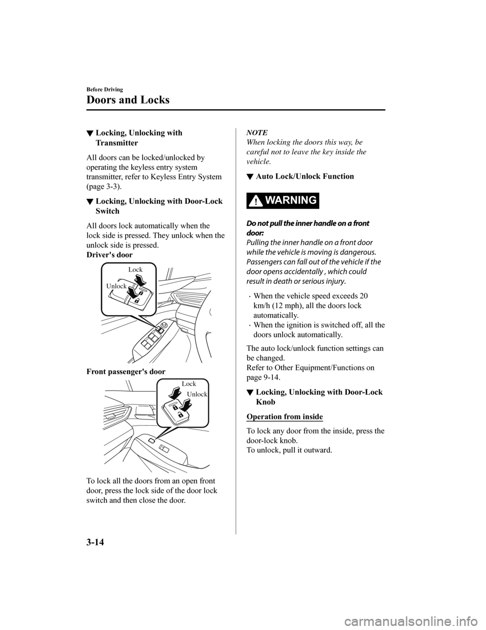 MAZDA MODEL 6 2019   (in English) User Guide ▼Locking, Unlocking with
Transmitter
All doors can be locked/unlocked by
operating the keyless entry system
transmitter, refer to Keyless Entry System
(page 3-3).
▼Locking, Unlocking with Door-Loc