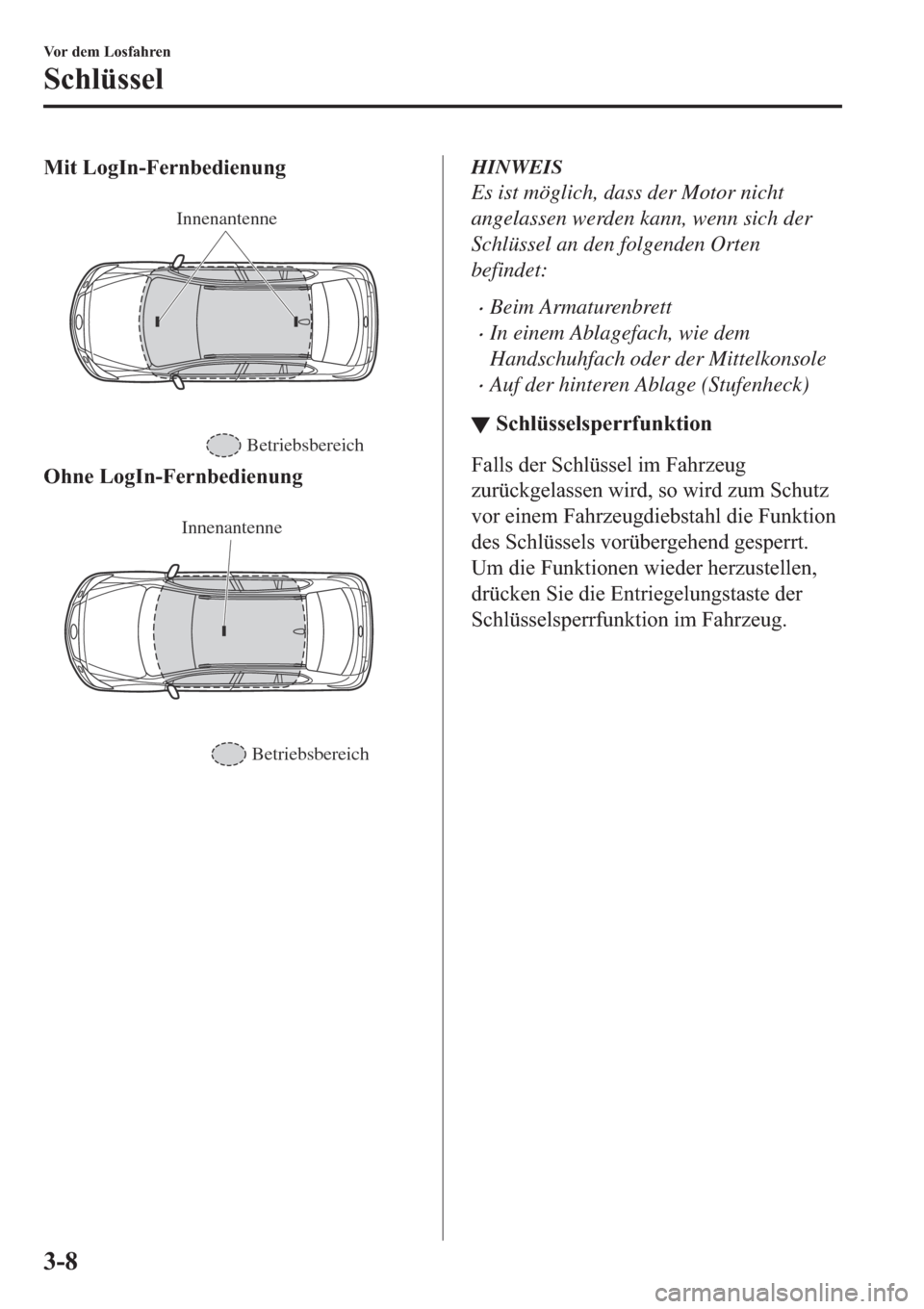 MAZDA MODEL 6 2019  Betriebsanleitung (in German) �0�L�W��/�R�J�,�Q��)�H�U�Q�E�H�G�L�H�Q�X�Q�J
�
Innenantenne
Betriebsbereich
�2�K�Q�H��/�R�J�,�Q��)�H�U�Q�E�H�G�L�H�Q�X�Q�J
�
Innenantenne
Betriebsbereich
HINWEIS
Es ist möglich, dass der Motor 