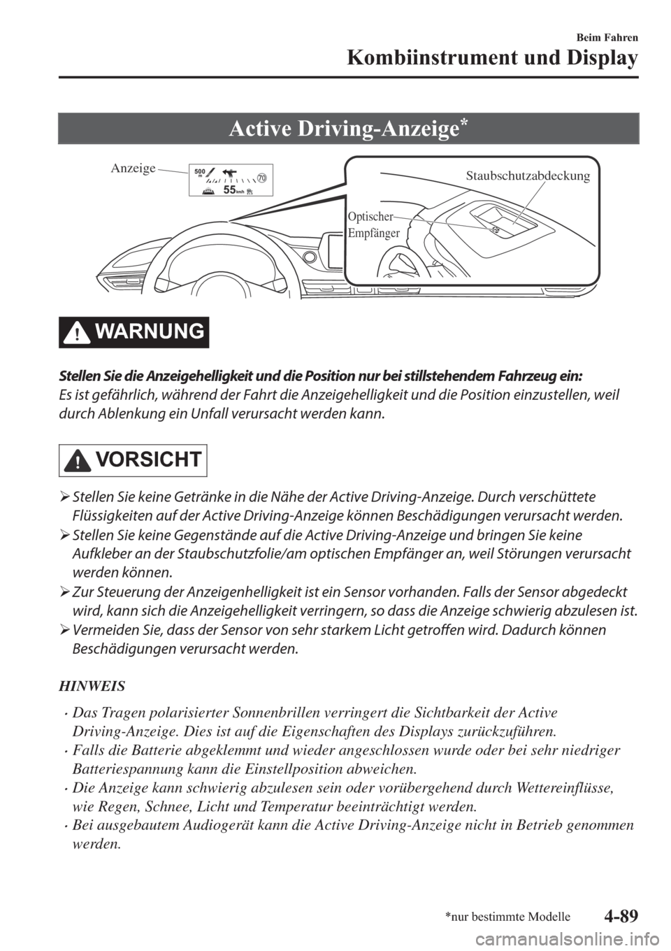 MAZDA MODEL 6 2019  Betriebsanleitung (in German) �$�F�W�L�Y�H���U�L�Y�L�Q�J��$�Q�]�H�L�J�H�
Staubschutzabdeckung
Optischer 
Empfänger
Anzeige
�:�$�5�1�8�1�*
Stellen Sie die Anzeigehelligkeit und die Position nur bei stillstehendem Fahrzeug ein: