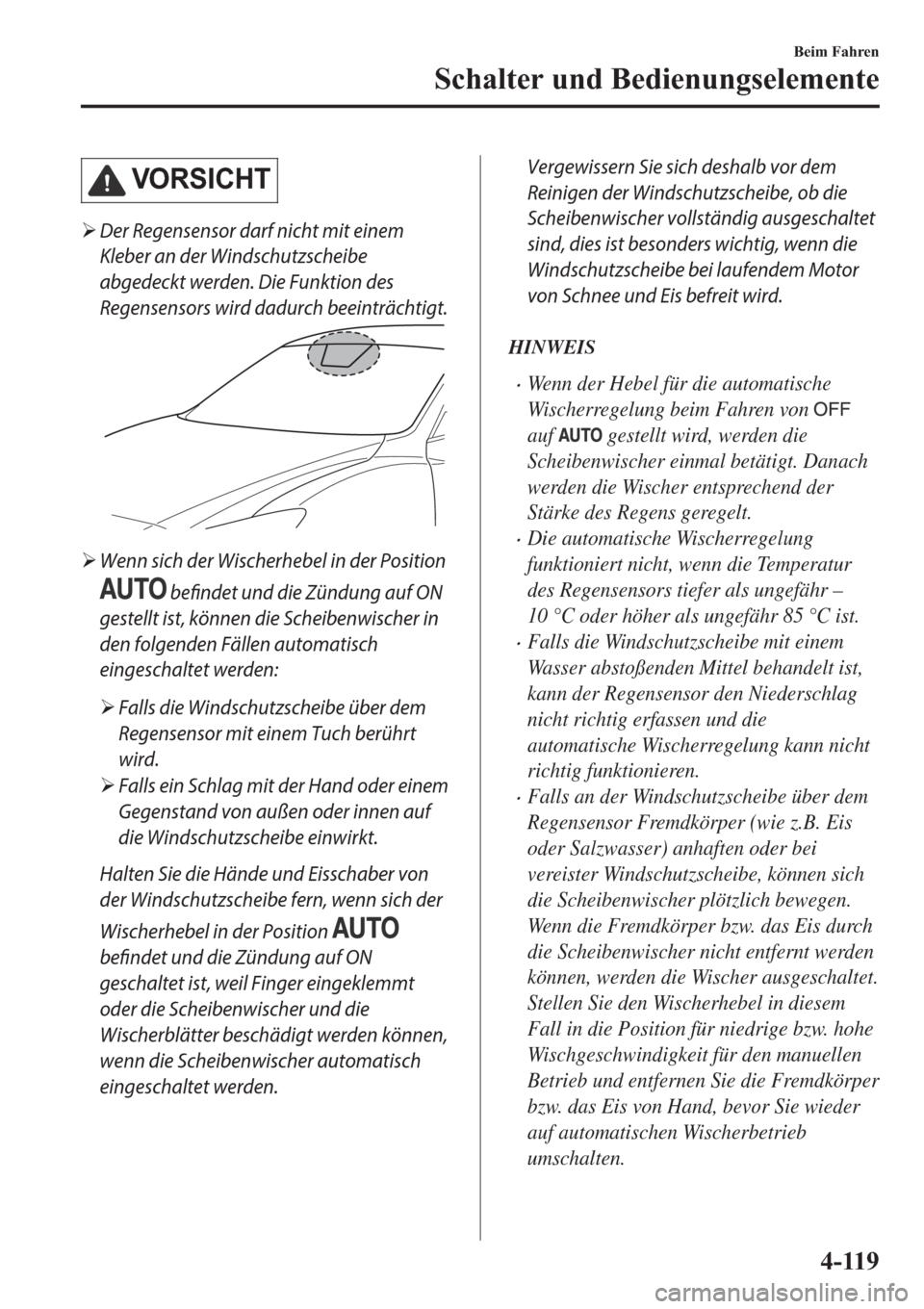 MAZDA MODEL 6 2019  Betriebsanleitung (in German) �9�2�5�6�,�&�+�7
�¾Der Regensensor darf nicht mit einem
Kleber an der Windschutzscheibe
abgedeckt werden. Die Funktion des
Regensensors wird dadurch beeinträchtigt.
�¾Wenn sich der Wischerhebel in 