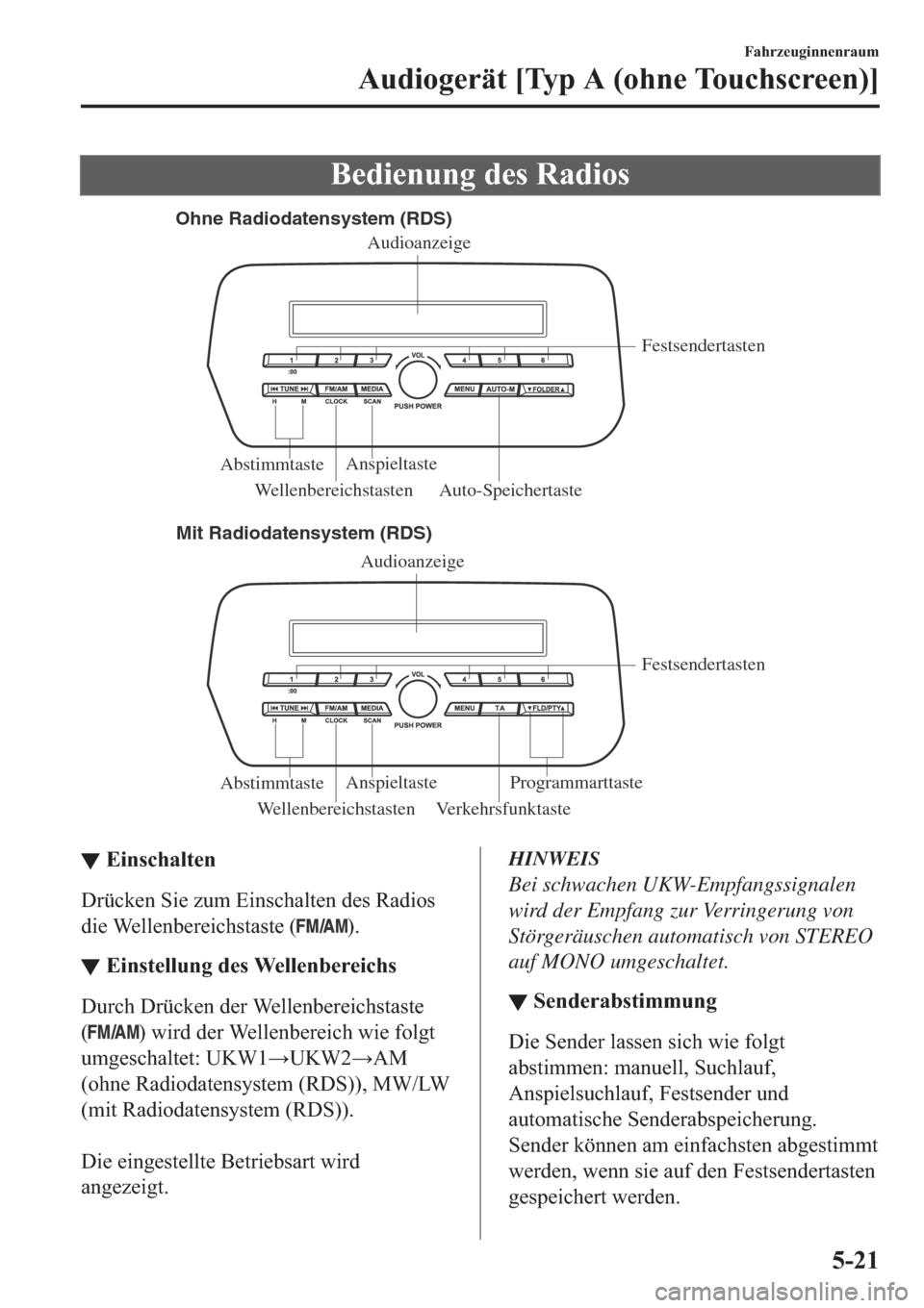 MAZDA MODEL 6 2019  Betriebsanleitung (in German) �%�H�G�L�H�Q�X�Q�J��G�H�V��5�D�G�L�R�V
Ohne Radiodatensystem (RDS)
Mit Radiodatensystem (RDS)
Wellenbereichstasten VerkehrsfunktasteFestsendertasten
AnspieltasteAbstimmtasteProgrammarttaste Audioanz