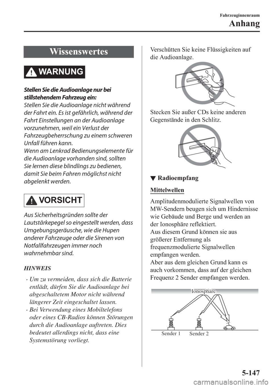 MAZDA MODEL 6 2019  Betriebsanleitung (in German) �:�L�V�V�H�Q�V�Z�H�U�W�H�V
�:�$�5�1�8�1�*
Stellen Sie die Audioanlage nur bei
stillstehendem Fahrzeug ein:
Stellen Sie die Audioanlage nicht während
der Fahrt ein. Es ist gefährlich, während der
Fa