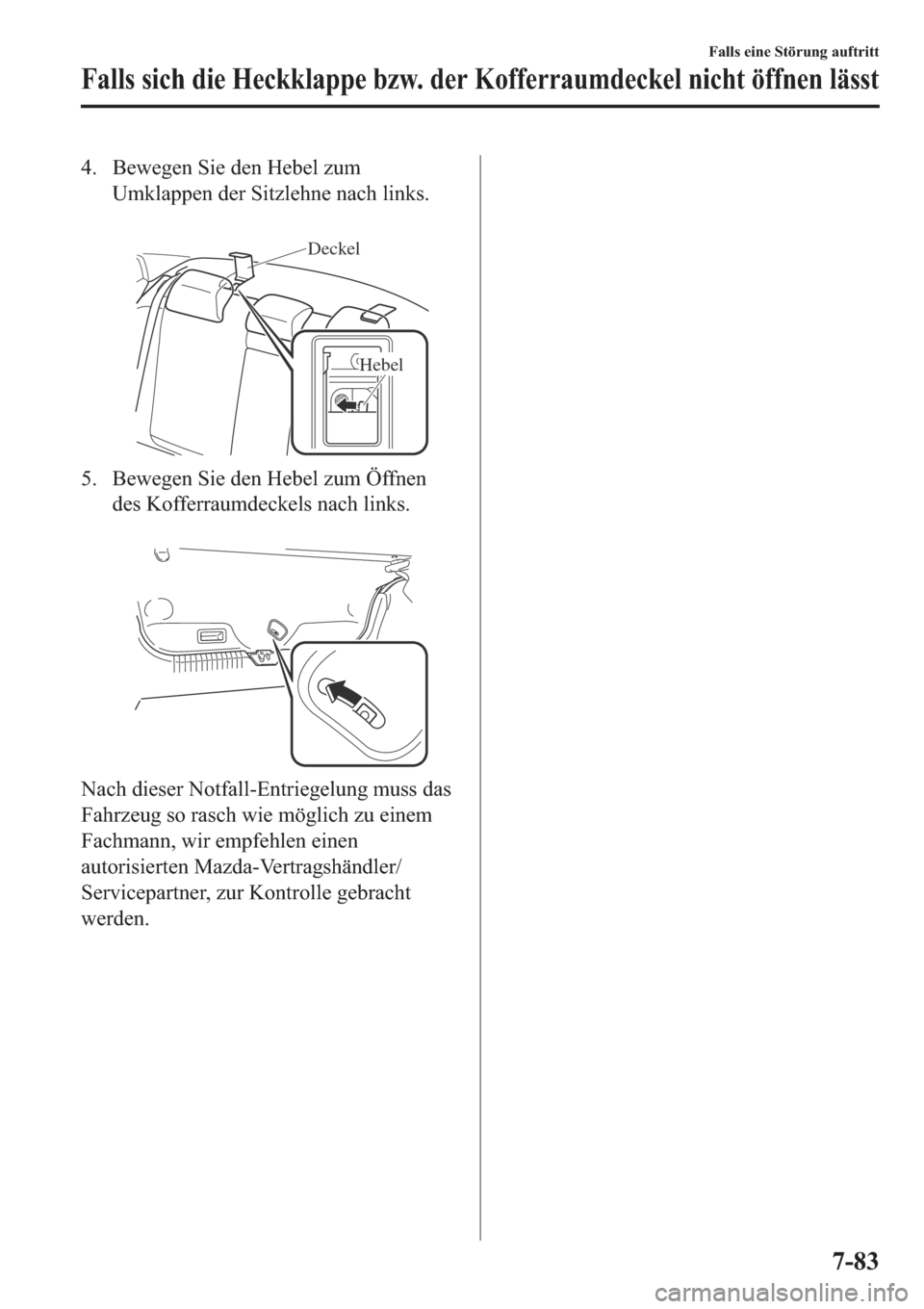MAZDA MODEL 6 2019  Betriebsanleitung (in German) �� �%�H�Z�H�J�H�Q��6�L�H��G�H�Q��+�H�E�H�O��]�X�P
�8�P�N�O�D�S�S�H�Q��G�H�U��6�L�W�]�O�H�K�Q�H��Q�D�F�K��O�L�Q�N�V�
�
Deckel
Hebel
�� �%�H�Z�H�J�H�Q��6�L�H��G�H�Q��+�H�E�H�O��]�X�P�