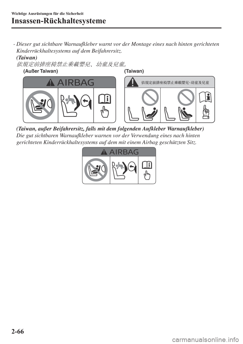 MAZDA MODEL 6 2019  Betriebsanleitung (in German) �xDieser gut sichtbare Warnaufkleber warnt vor der Montage eines nach hinten gerichteten
Kinderrückhaltesystems auf dem Beifahrersitz.
(Taiwan)
k0dS<ÙÔ&—F
(Außer Taiwan) (Taiwan)
(Taiwa