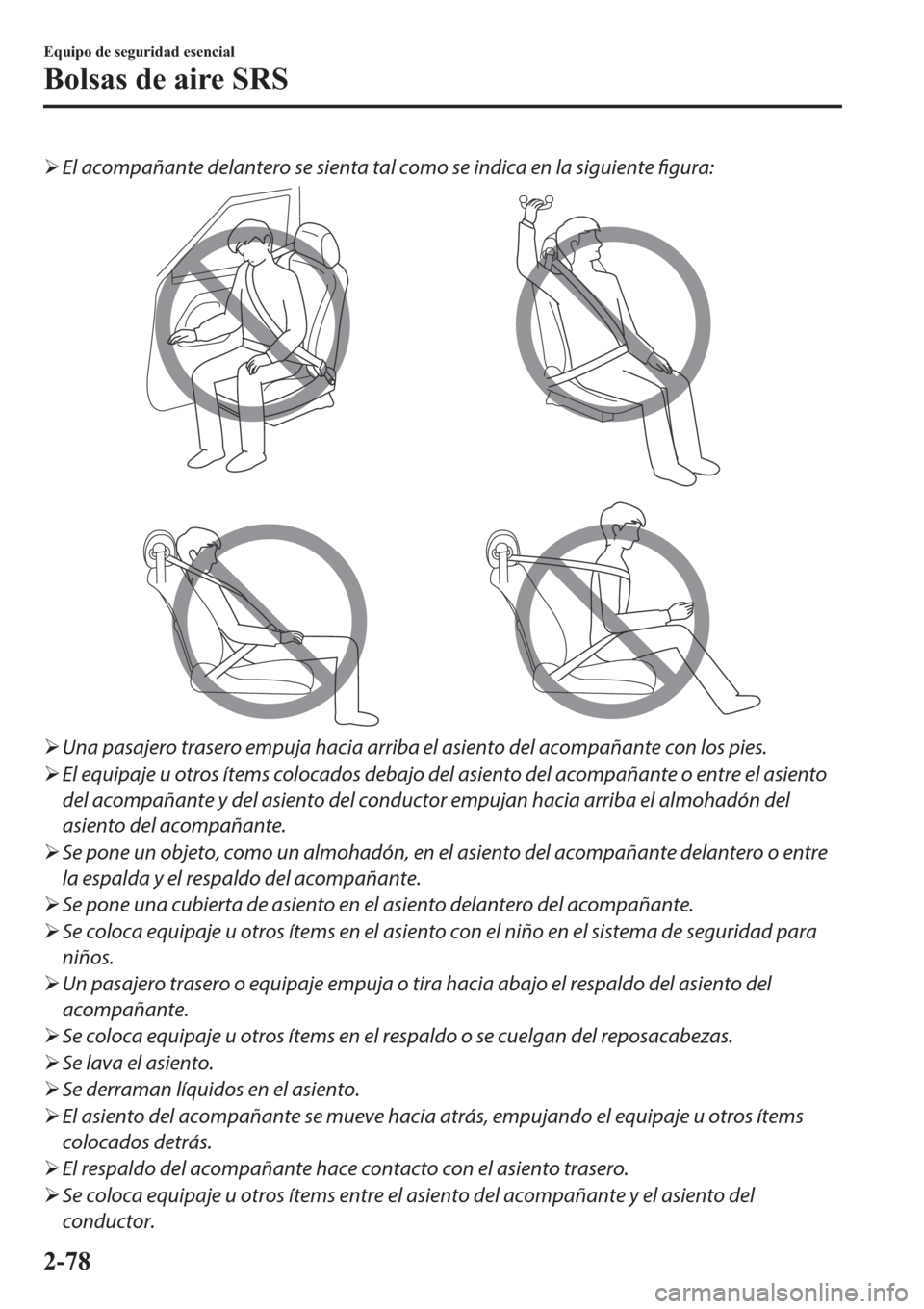 MAZDA MODEL 6 2019  Manual del propietario (in Spanish) �¾El acompañante delantero se sienta tal como se indica en la siguiente 
figura:
�¾Una pasajero trasero empuja hacia arriba el asiento del acompañante con los pies.
�¾El equipaje u otros ítems c