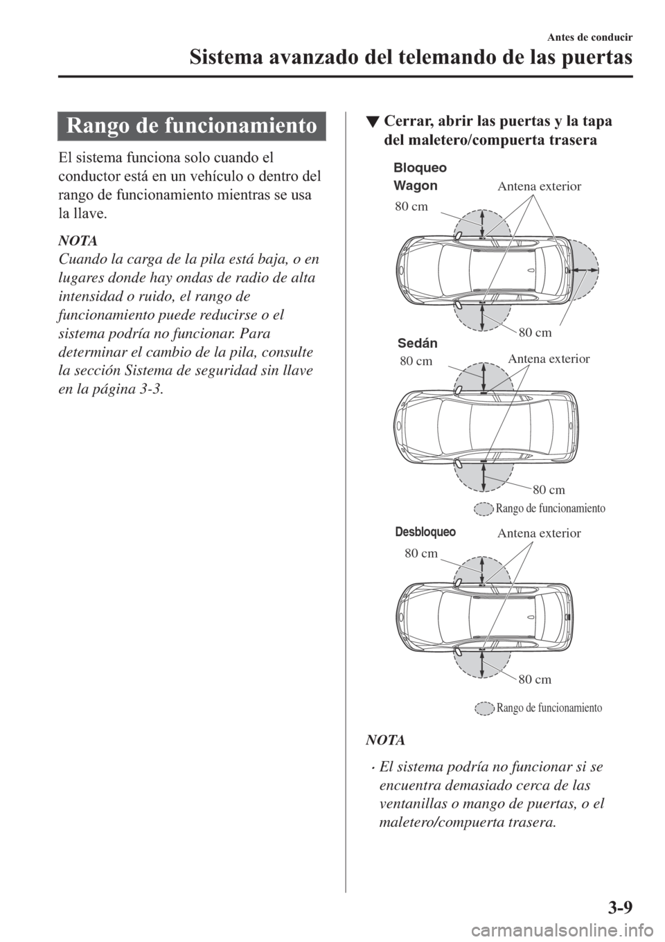 MAZDA MODEL 6 2019  Manual del propietario (in Spanish) �5�D�Q�J�R��G�H��I�X�Q�F�L�R�Q�D�P�L�H�Q�W�R
�(�O��V�L�V�W�H�P�D��I�X�Q�F�L�R�Q�D��V�R�O�R��F�X�D�Q�G�R��H�O
�F�R�Q�G�X�F�W�R�U��H�V�W�i��H�Q��X�Q��Y�H�K�t�F�X�O�R��R��G�H�Q�W�U�R��G�H�O