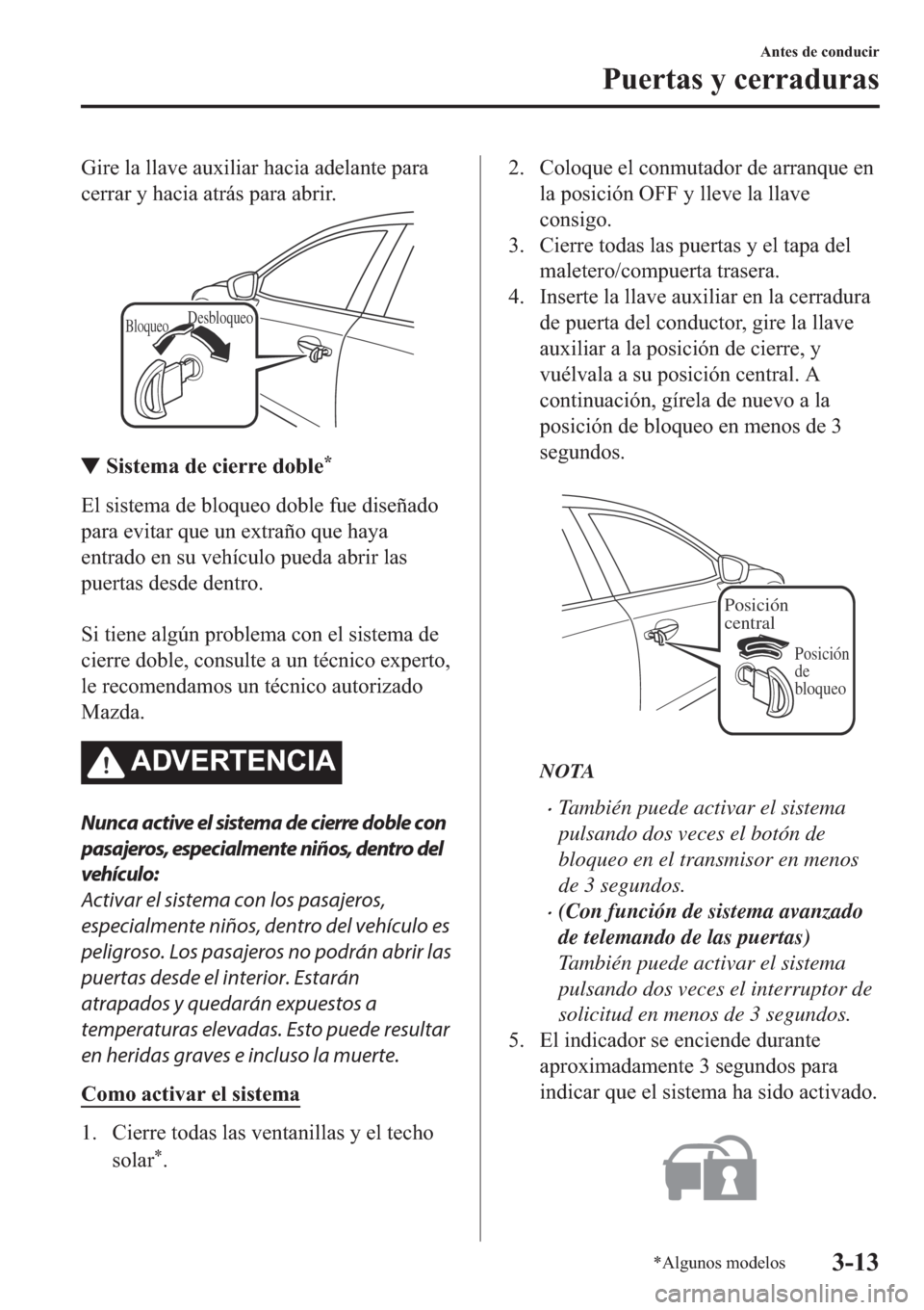 MAZDA MODEL 6 2019  Manual del propietario (in Spanish) �*�L�U�H��O�D��O�O�D�Y�H��D�X�[�L�O�L�D�U��K�D�F�L�D��D�G�H�O�D�Q�W�H��S�D�U�D
�F�H�U�U�D�U��\��K�D�F�L�D��D�W�U�i�V��S�D�U�D��D�E�U�L�U�
BloqueoDesbloqueo
▼▼�6�L�V�W�H�P�D��G�H��F�L