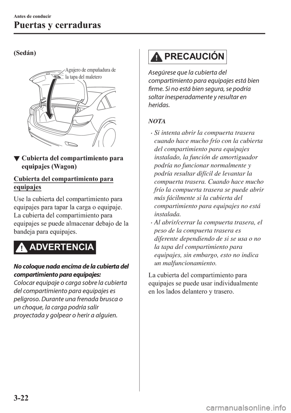 MAZDA MODEL 6 2019  Manual del propietario (in Spanish) ��6�H�G�i�Q�
�
Agujero de empuñadura de 
la tapa del maletero
▼▼�&�X�E�L�H�U�W�D��G�H�O��F�R�P�S�D�U�W�L�P�L�H�Q�W�R��S�D�U�D
�H�T�X�L�S�D�M�H�V���:�D�J�R�Q�
�&�X�E�L�H�U�W�D��G�H�O��F
