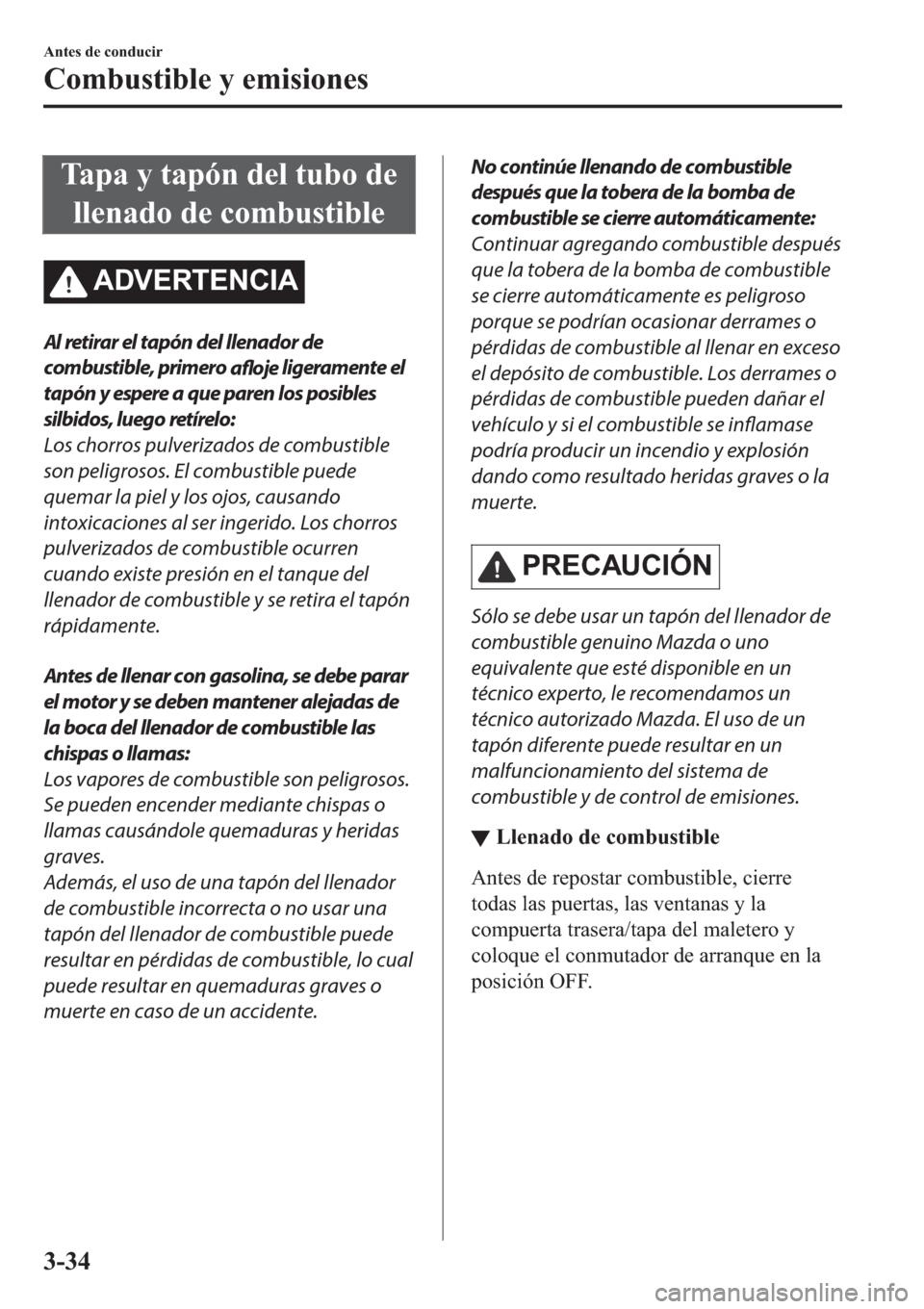 MAZDA MODEL 6 2019  Manual del propietario (in Spanish) �7�D�S�D��\��W�D�S�y�Q��G�H�O��W�X�E�R��G�H
�O�O�H�Q�D�G�R��G�H��F�R�P�E�X�V�W�L�E�O�H
�$��9�(�5�7�(�1�&�,�$
Al retirar el tapón del llenador de
combustible, primero 
afloje ligeramente el
ta