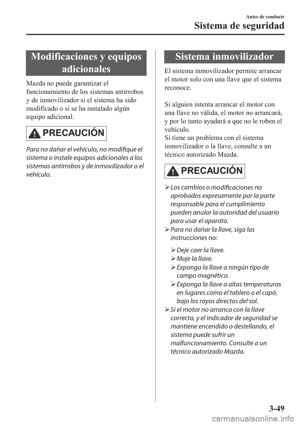MAZDA MODEL 6 2019  Manual del propietario (in Spanish) �0�R�G�L�I�L�F�D�F�L�R�Q�H�V��\��H�T�X�L�S�R�V
�D�G�L�F�L�R�Q�D�O�H�V
�0�D�]�G�D��Q�R��S�X�H�G�H��J�D�U�D�Q�W�L�]�D�U��H�O
�I�X�Q�F�L�R�Q�D�P�L�H�Q�W�R��G�H��O�R�V��V�L�V�W�H�P�D�V��D�Q�W�L�
